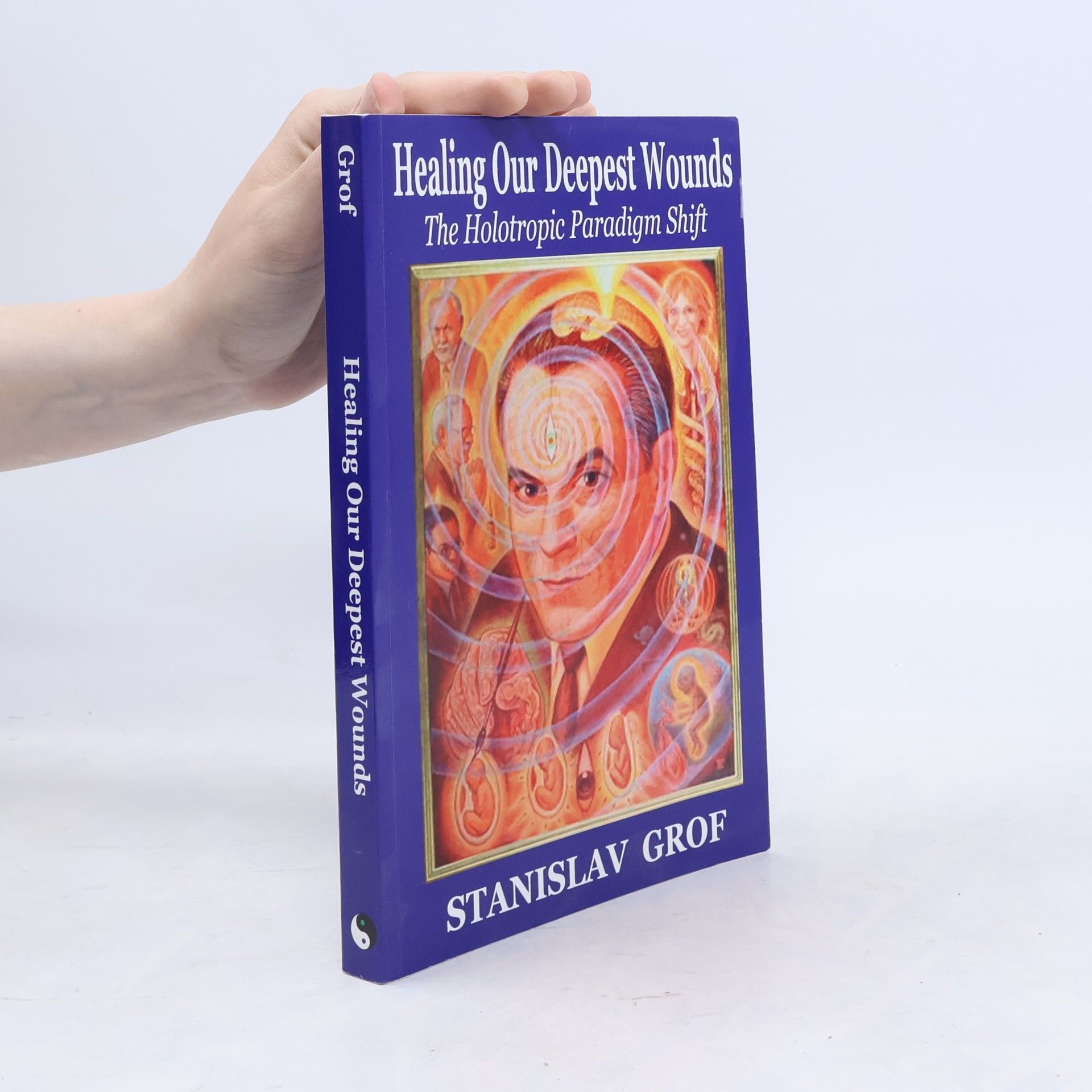 Stanislav Grof Healing our deepest wounds : the holotropic paradigm shift