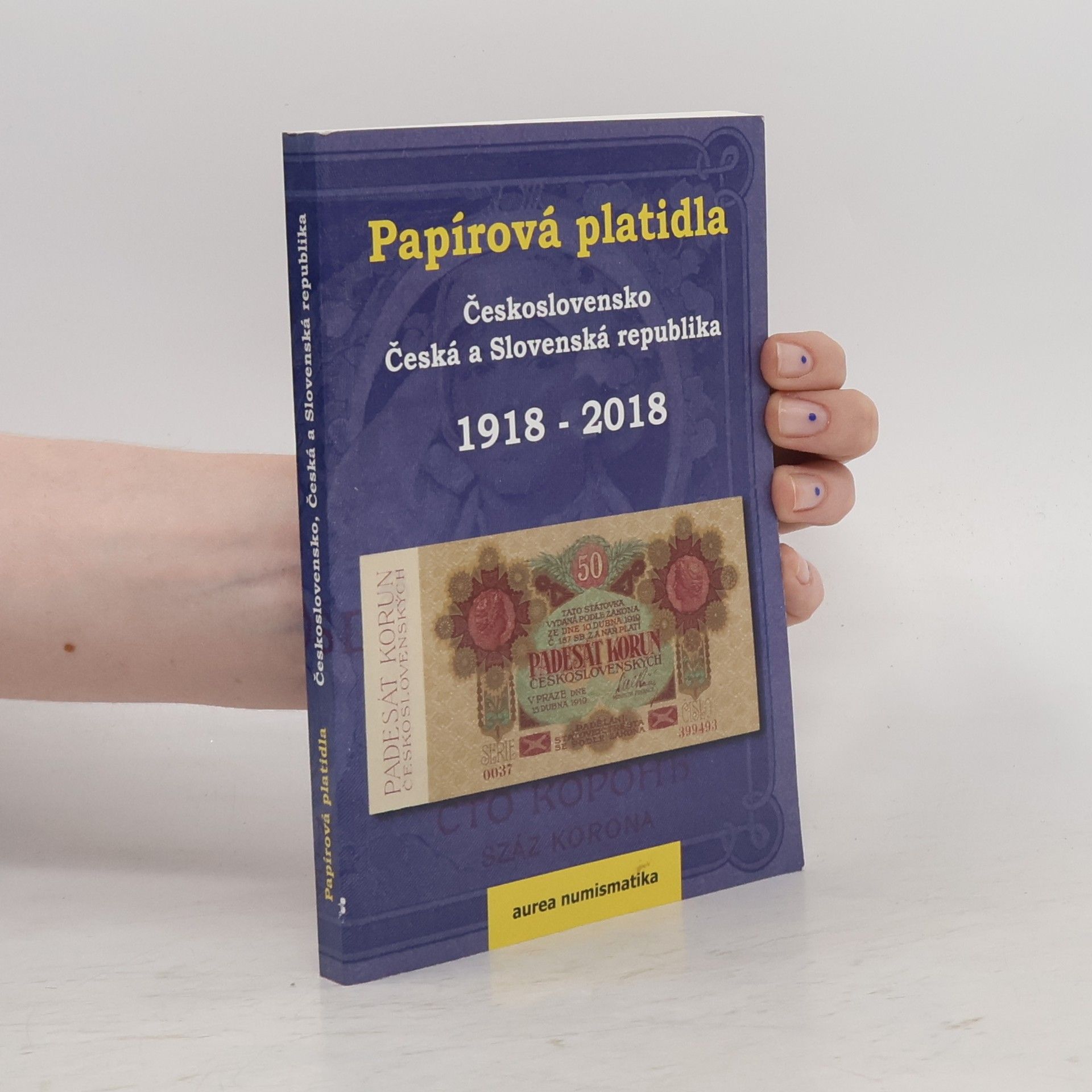 Kolektiv autorů Papírová platidla. Československo, Česká a Slovenská republika 1918 - 2018