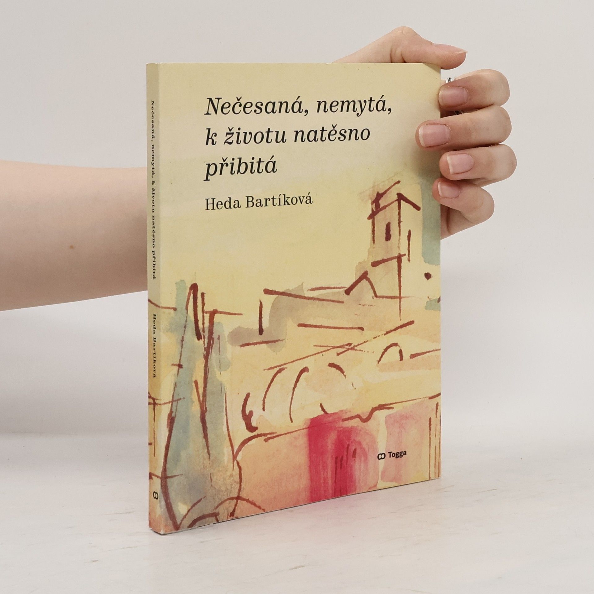 Heda Bartíková Nečesaná, nemytá, k životu natěsno přibitá