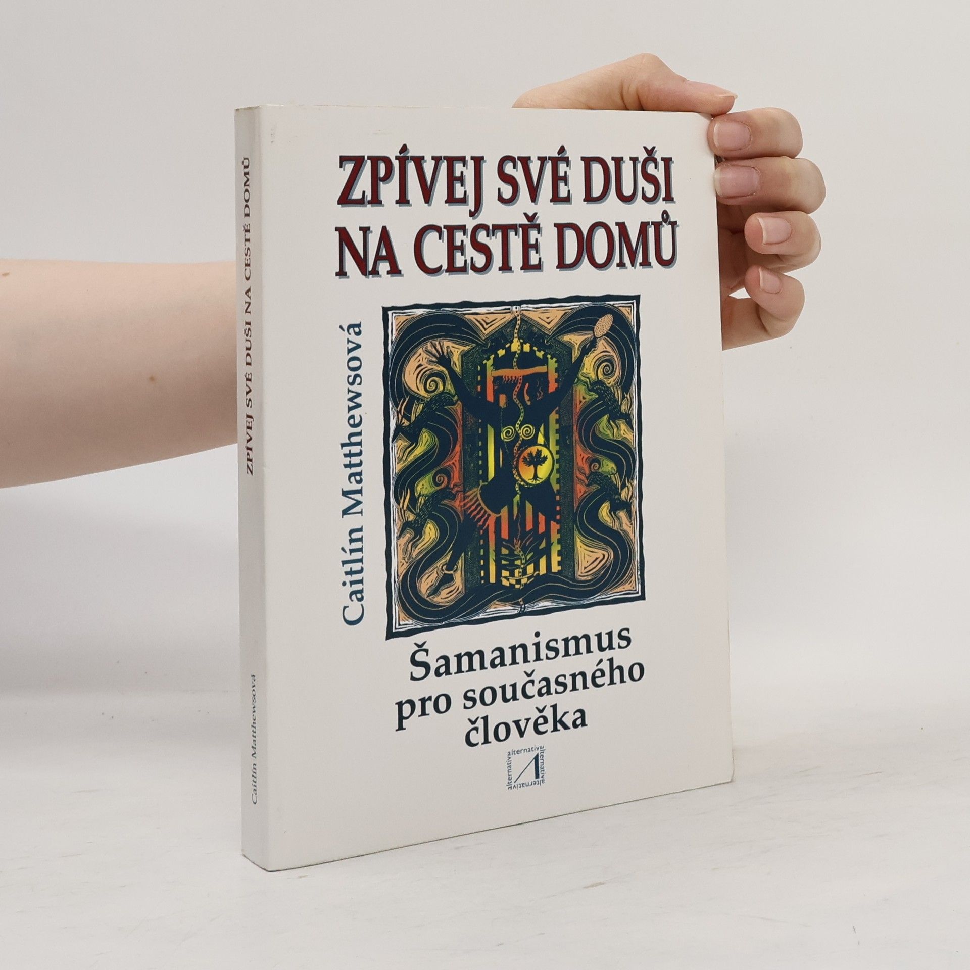 Caitlin Matthews Zpívej své duši na cestě domů : šamanismus pro současného člověka
