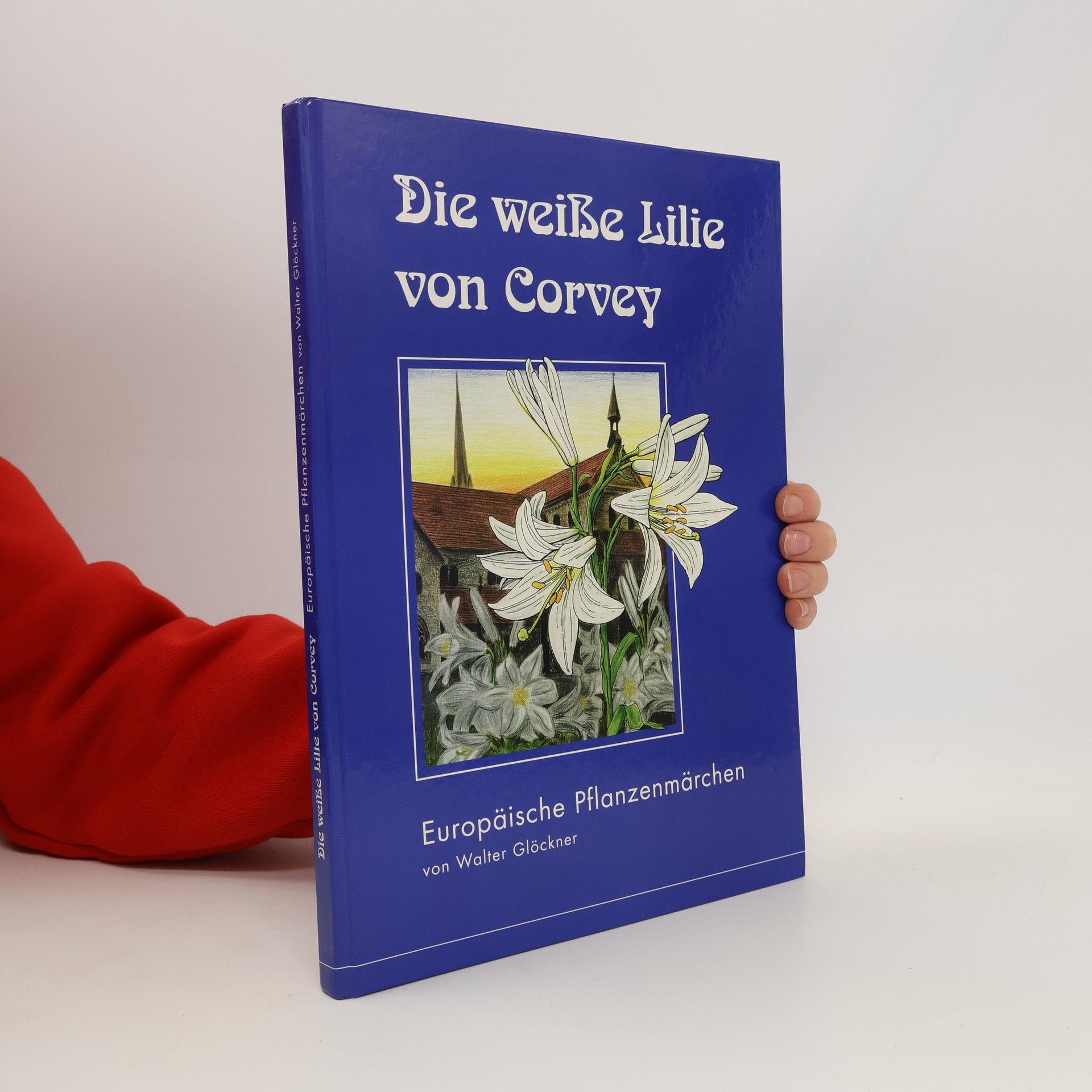Walter Glöckner Die weisse Lilie von Corvey