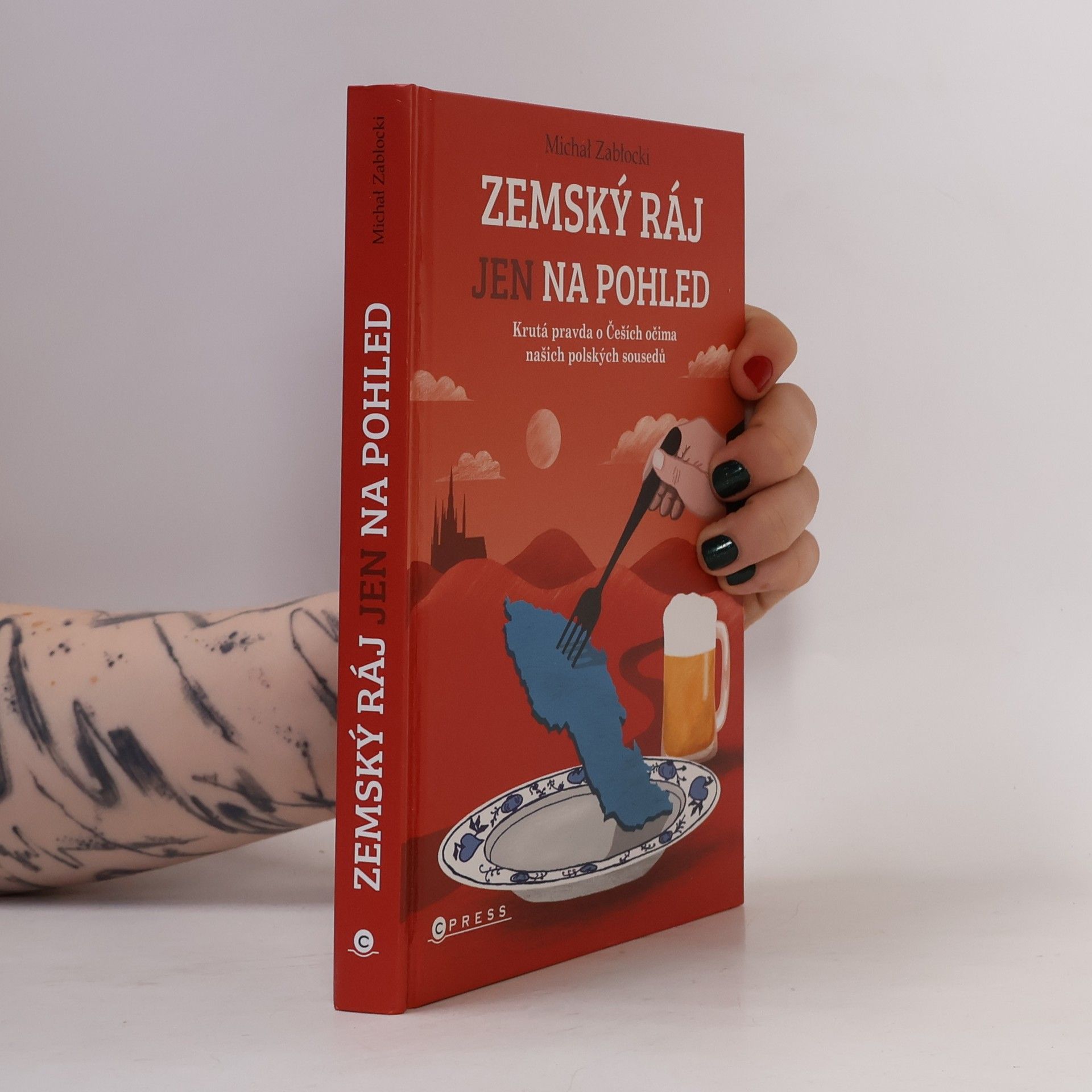 Michał Zabłocki Zemský ráj jen na pohled : krutá pravda o Češích očima našich polských sousedů