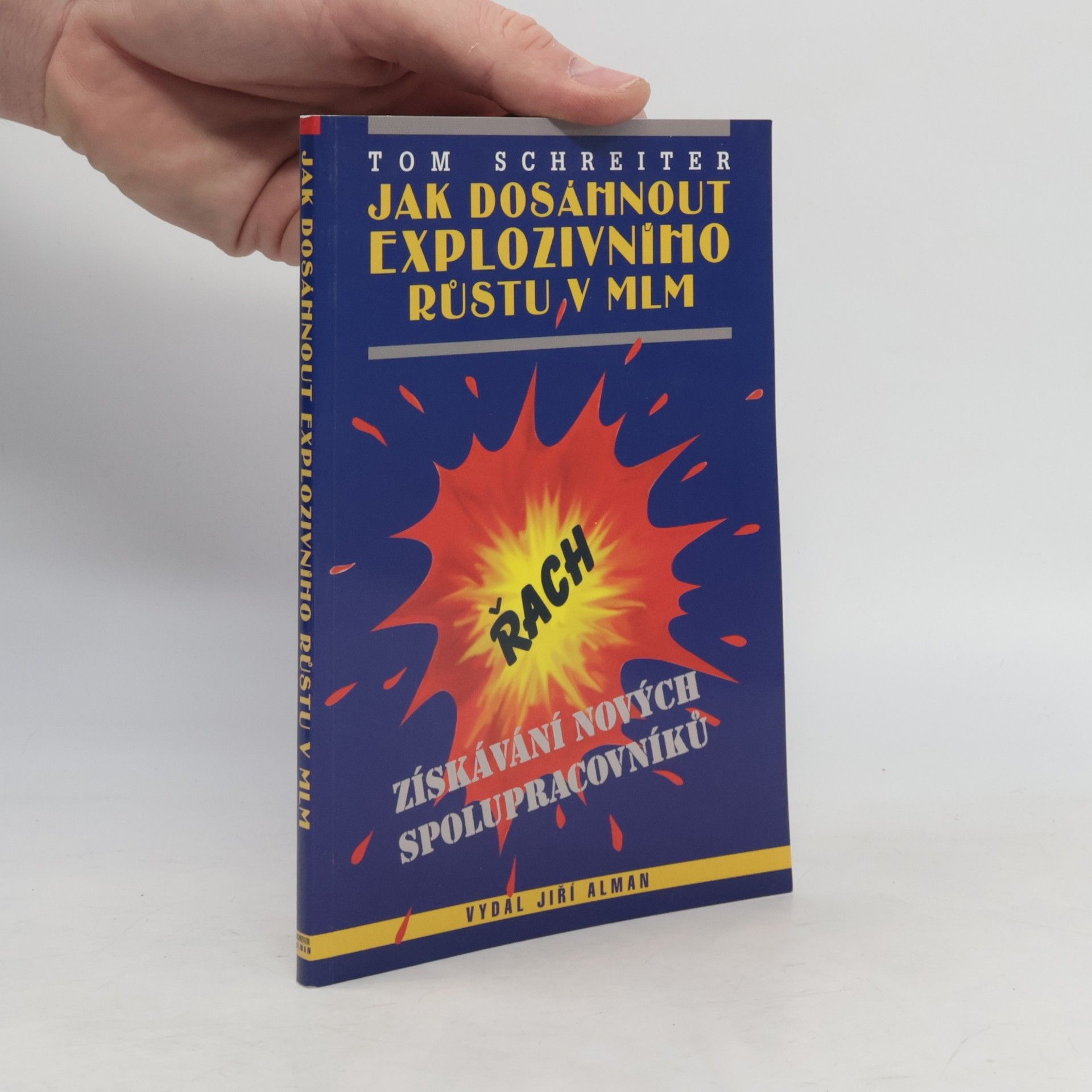 Tom Schreiter Jak dosáhnout explozivního růstu v MLM : získávání nových spolupracovníků