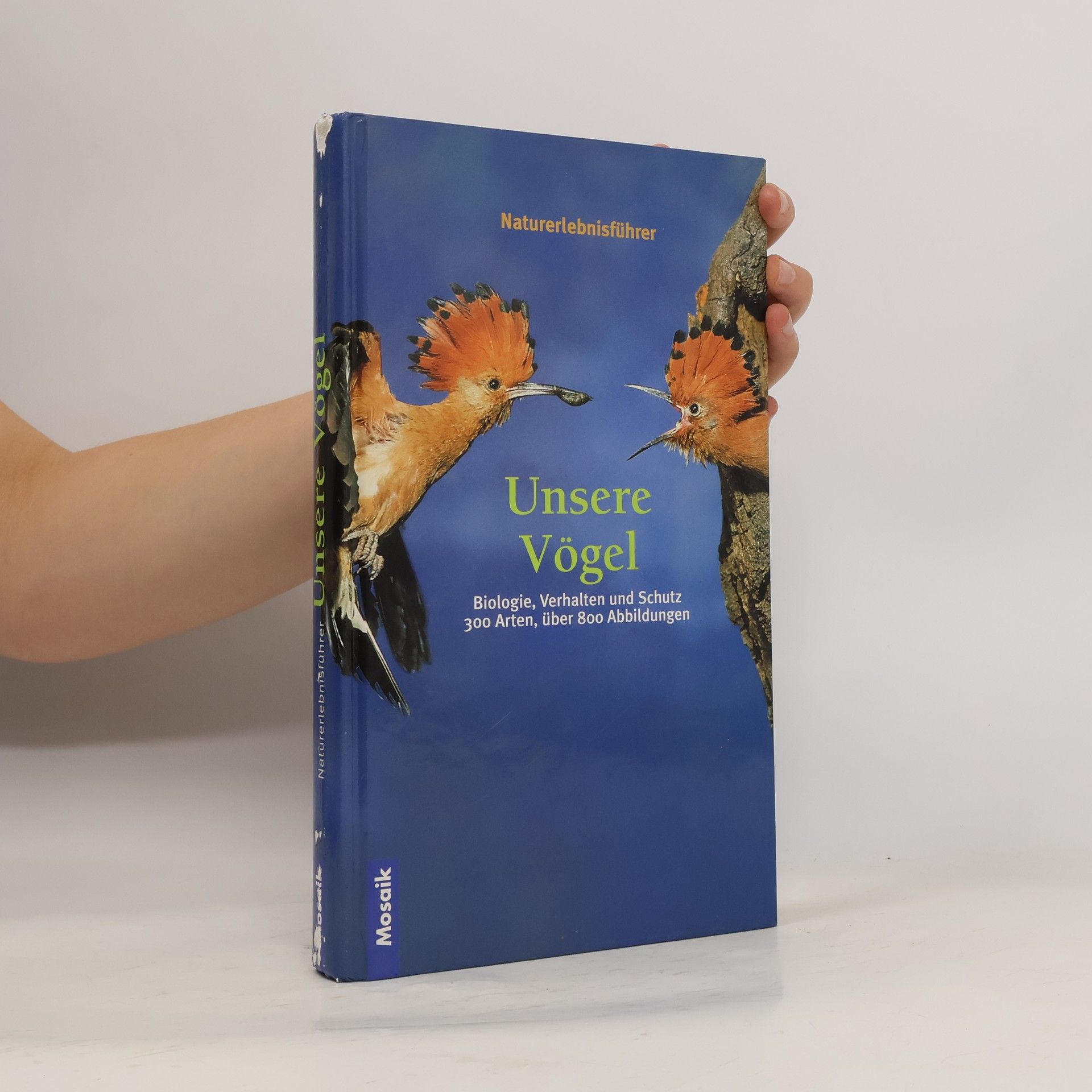 Unsere Vögel. Naturerlebnisführer. Biologie, Verhalten und Schutz. 300 Arten