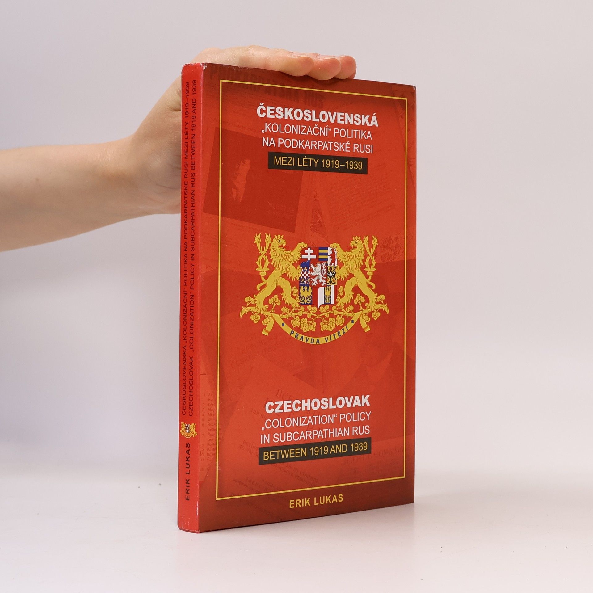 Erik Lukas Československá "kolonizační" politika na Podkarpatské Rusi mezi léty 1919-1939. Czechoslovak "colonization" policy in Subcarpathian Rus between 1919 and 1939