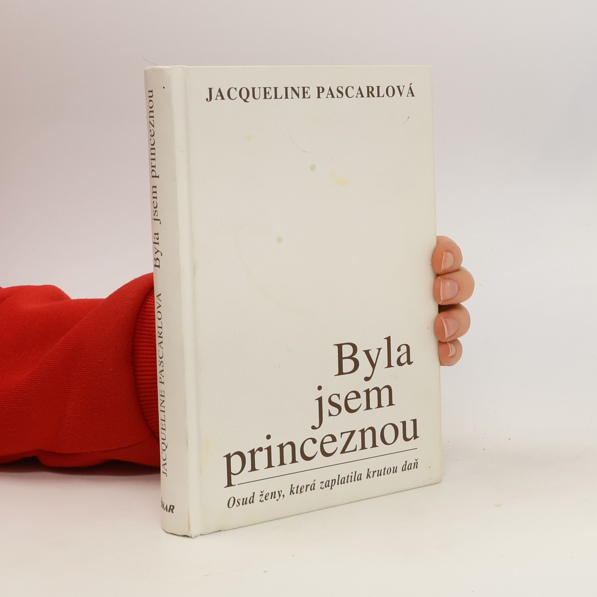 Jacqueline Pascarl Byla jsem princeznou. Osud ženy, která zaplatila krutou daň