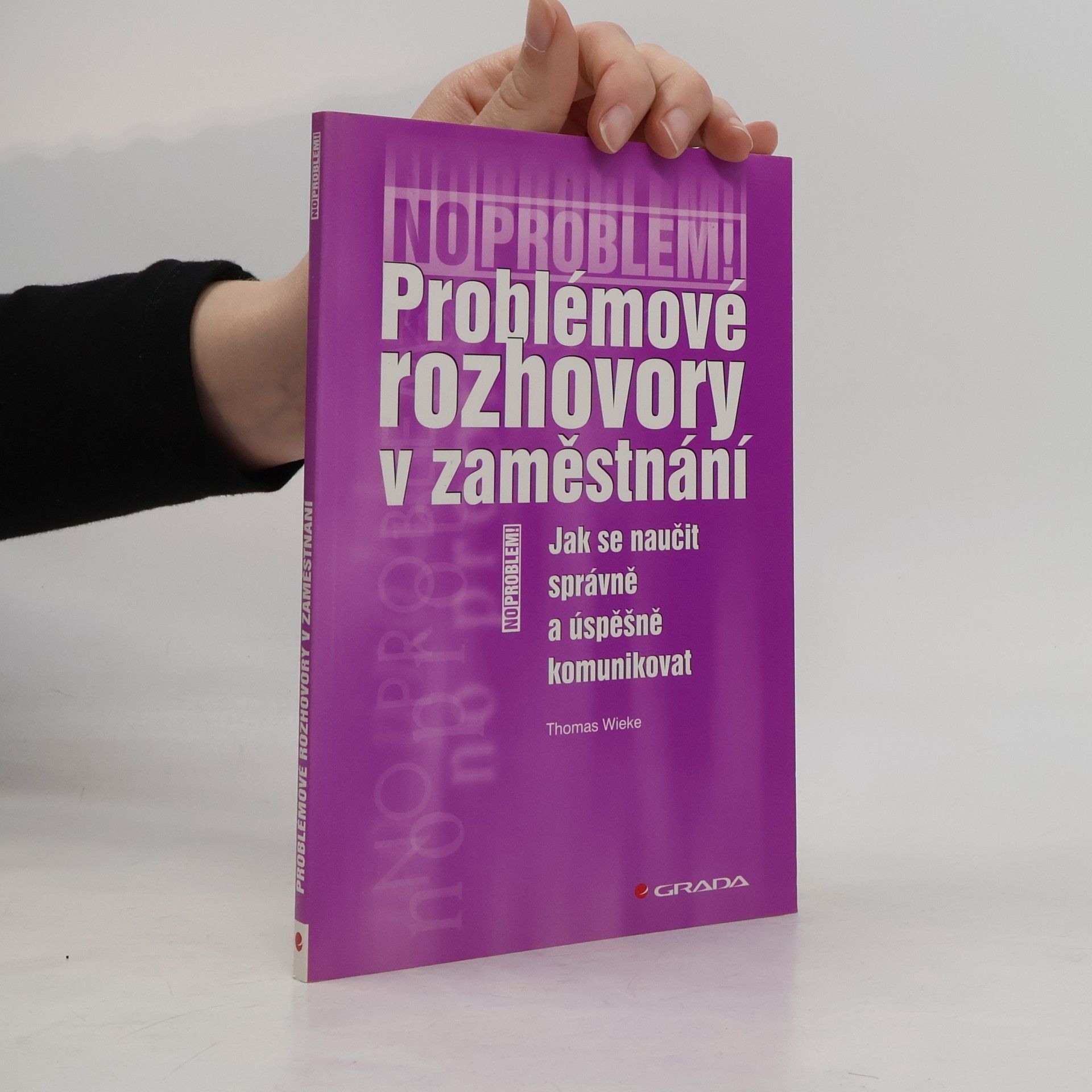 Thomas Wieke Problémové rozhovory v zaměstnání : jak se naučit správně a úspěšně komunikovat