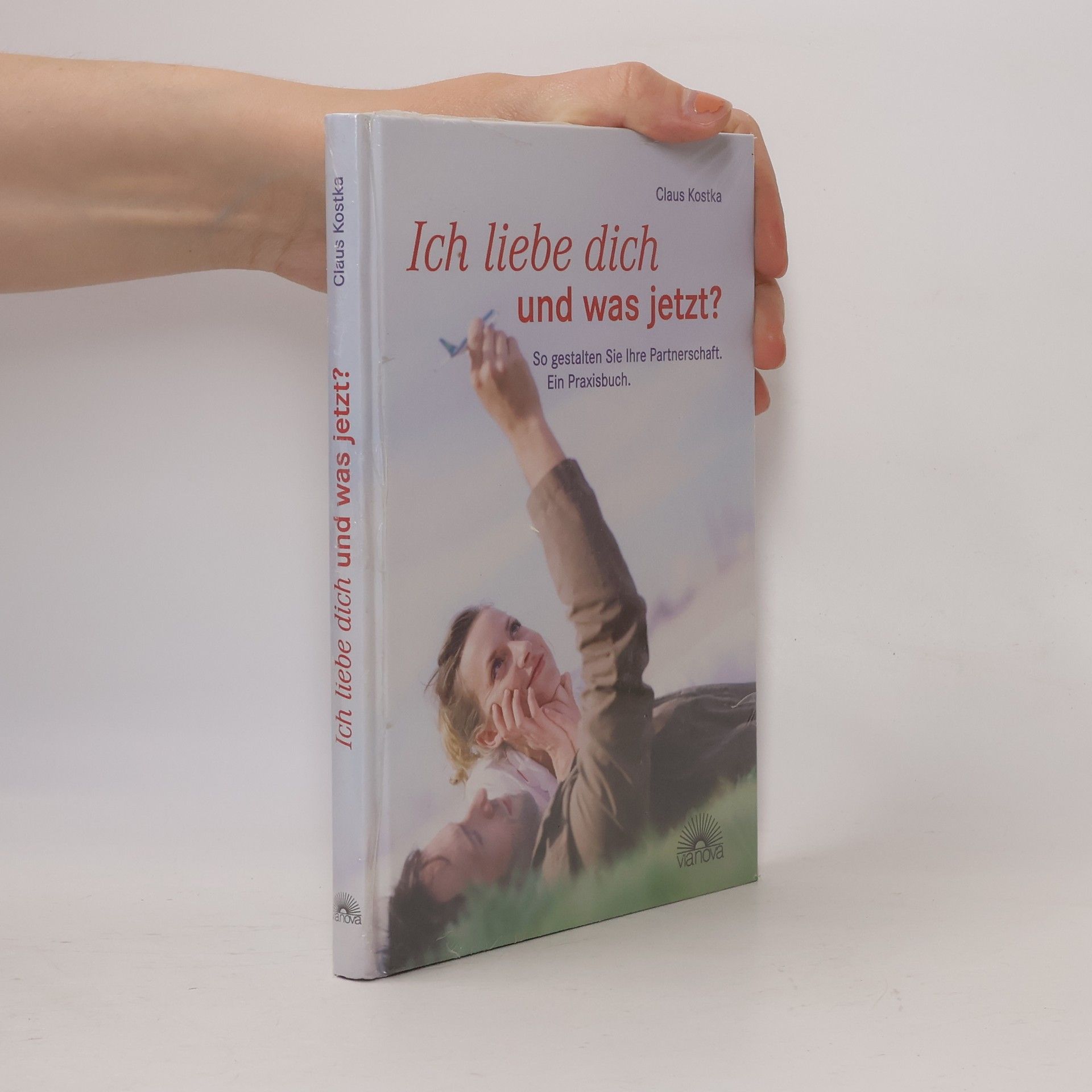 Claus Kostka Ich liebe dich und was jetzt?