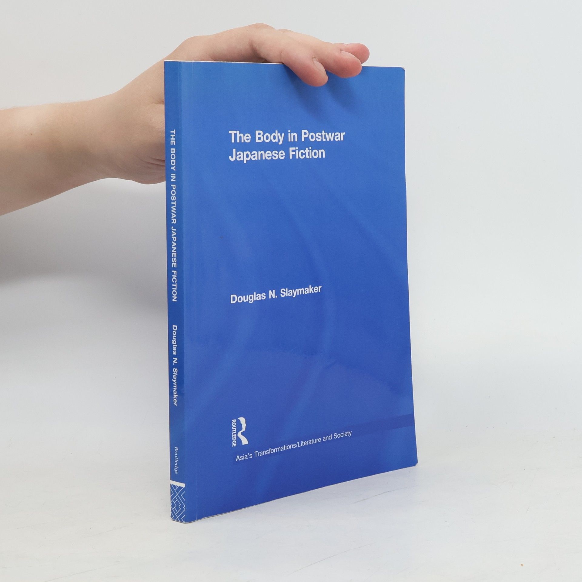 Douglas N. Slaymaker Asia's Transformations: The Body in Postwar Japanese Fiction