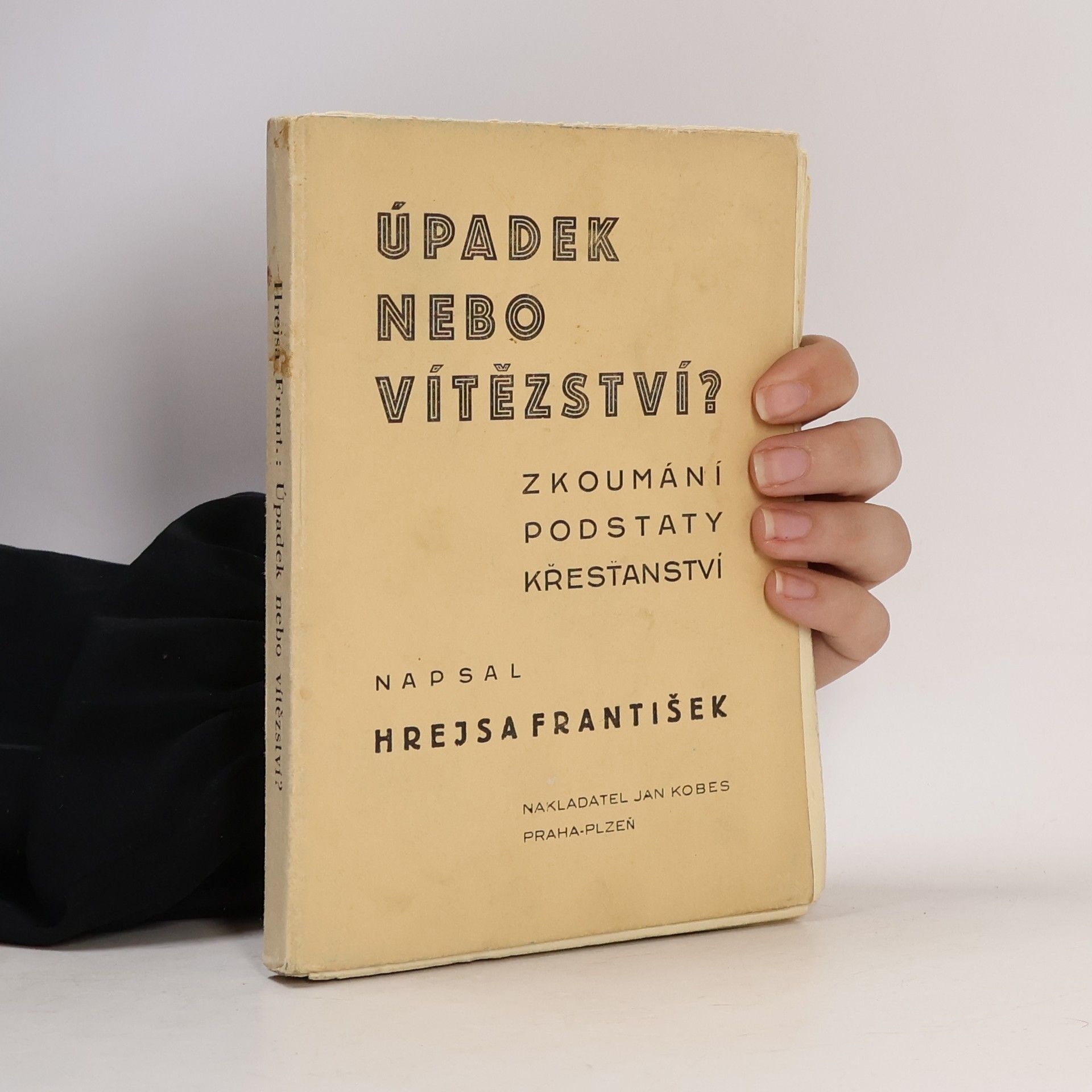 František Hrejsa Úpadek nebo vítězství? : zkoumání podstaty křesťanství