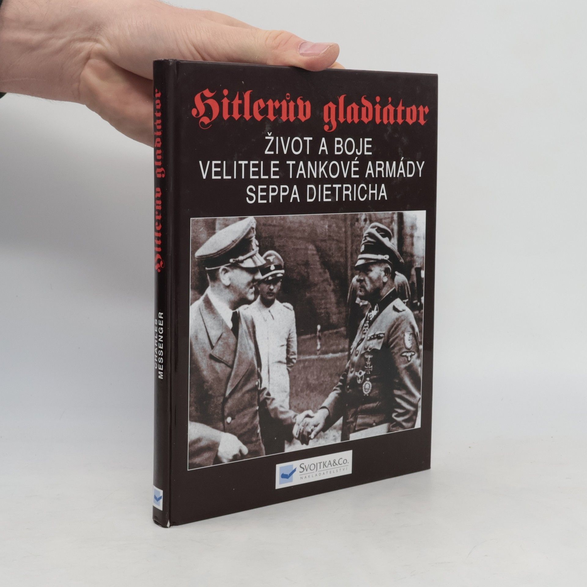 Hitlerův gladiátor. Sepp Dietrich. Život a boje velitele tankové armády
