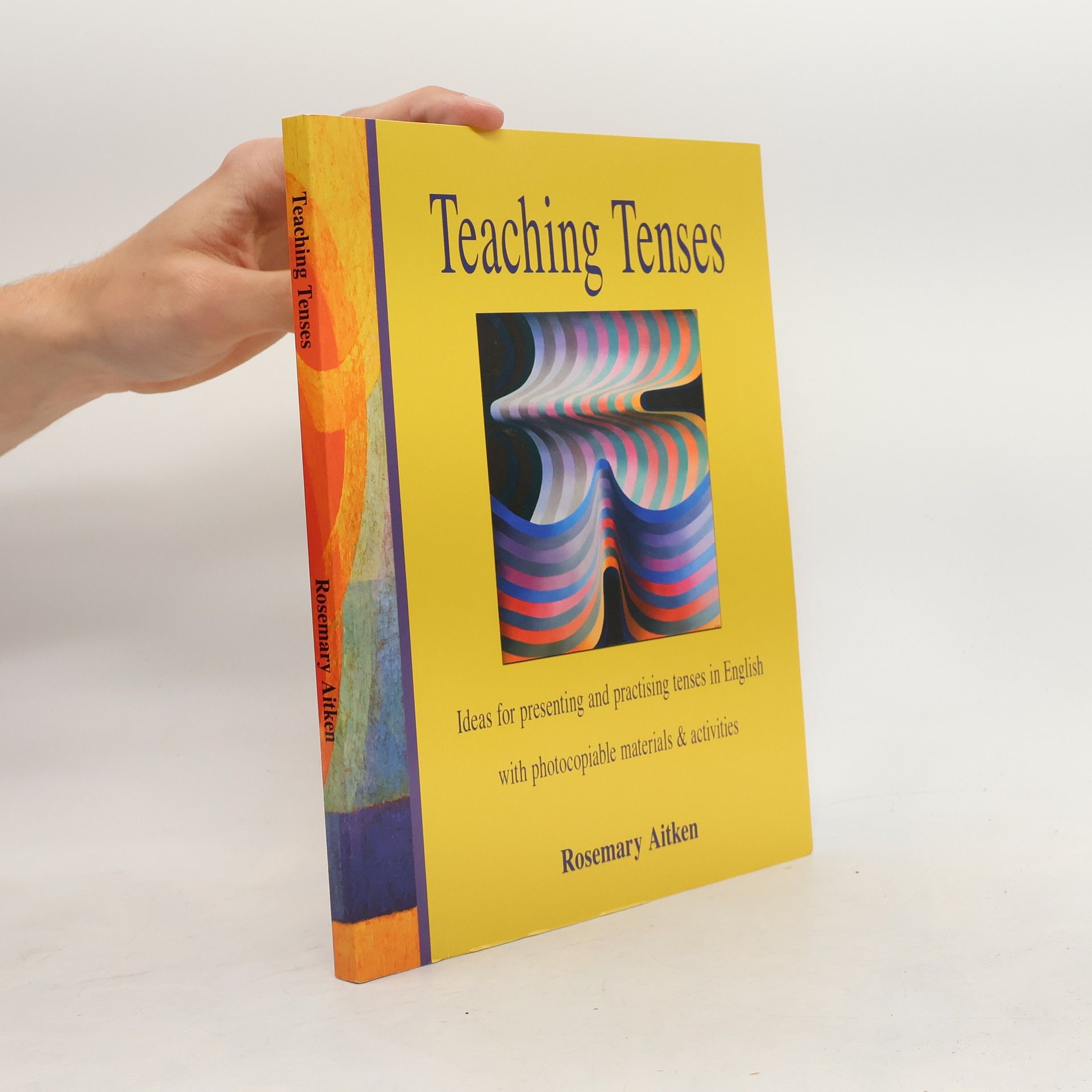 Rosemary Aitken Teaching tenses : ideas for presenting and practising tenses in English