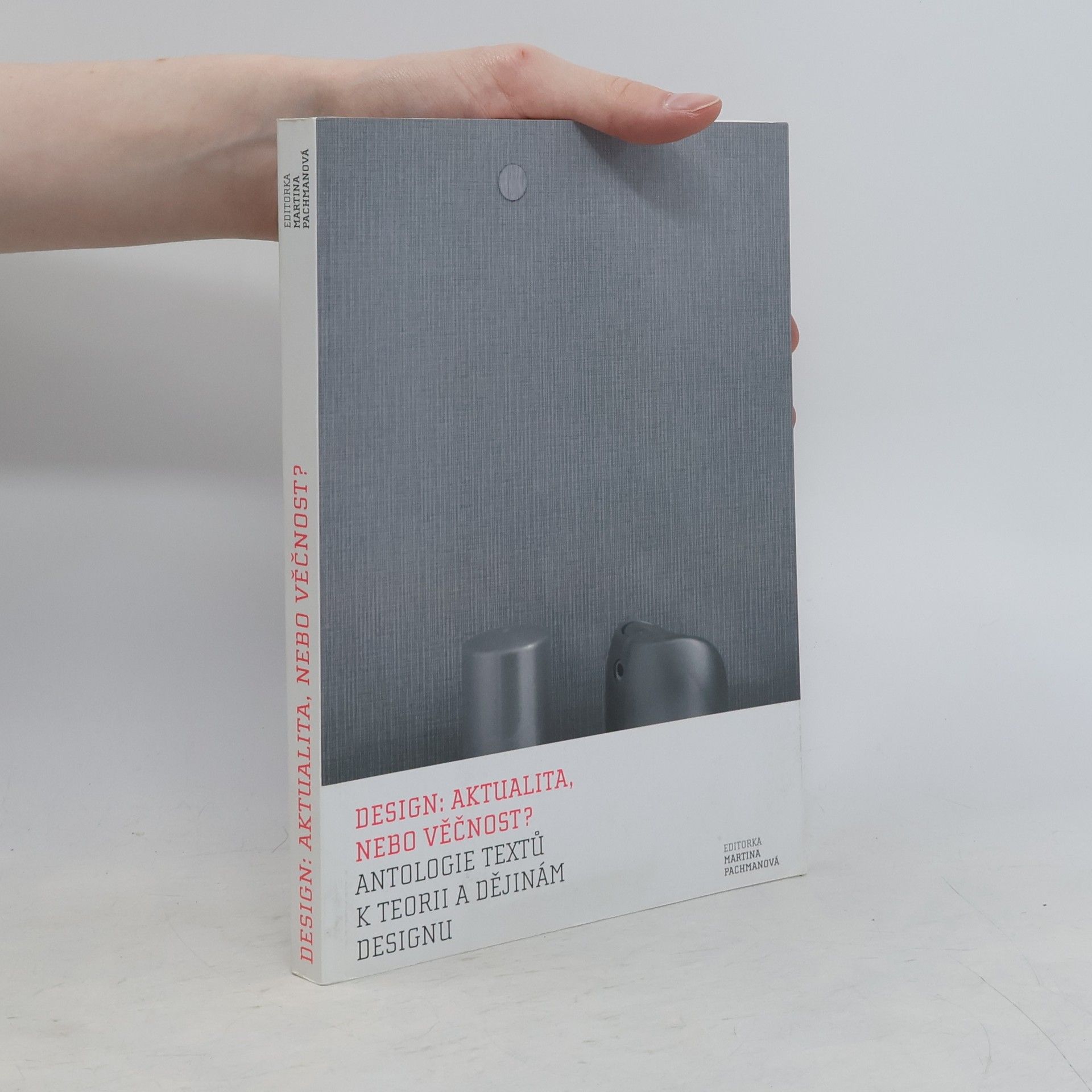 Design: aktualita, nebo věčnost? Antologie textů k teorii a dějinám designu