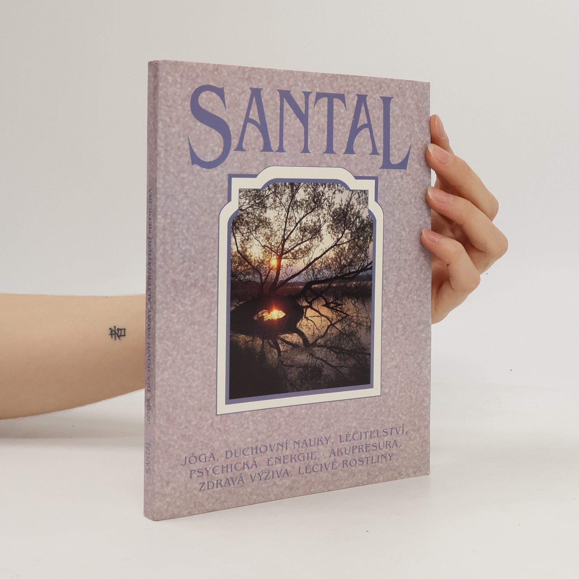 Kolektív autorov Santal : jóga, duchovní nauky, léčitelství, psychická energie, akupresura, zdravá výživa, léčivé rostliny. Sborník. 1996