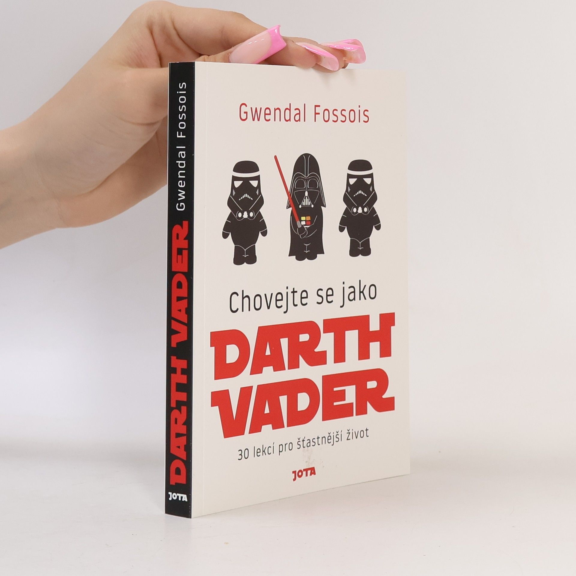 Gwendal Fossois Chovejte se jako Darth Vader : 30 lekcí pro šťastnější život