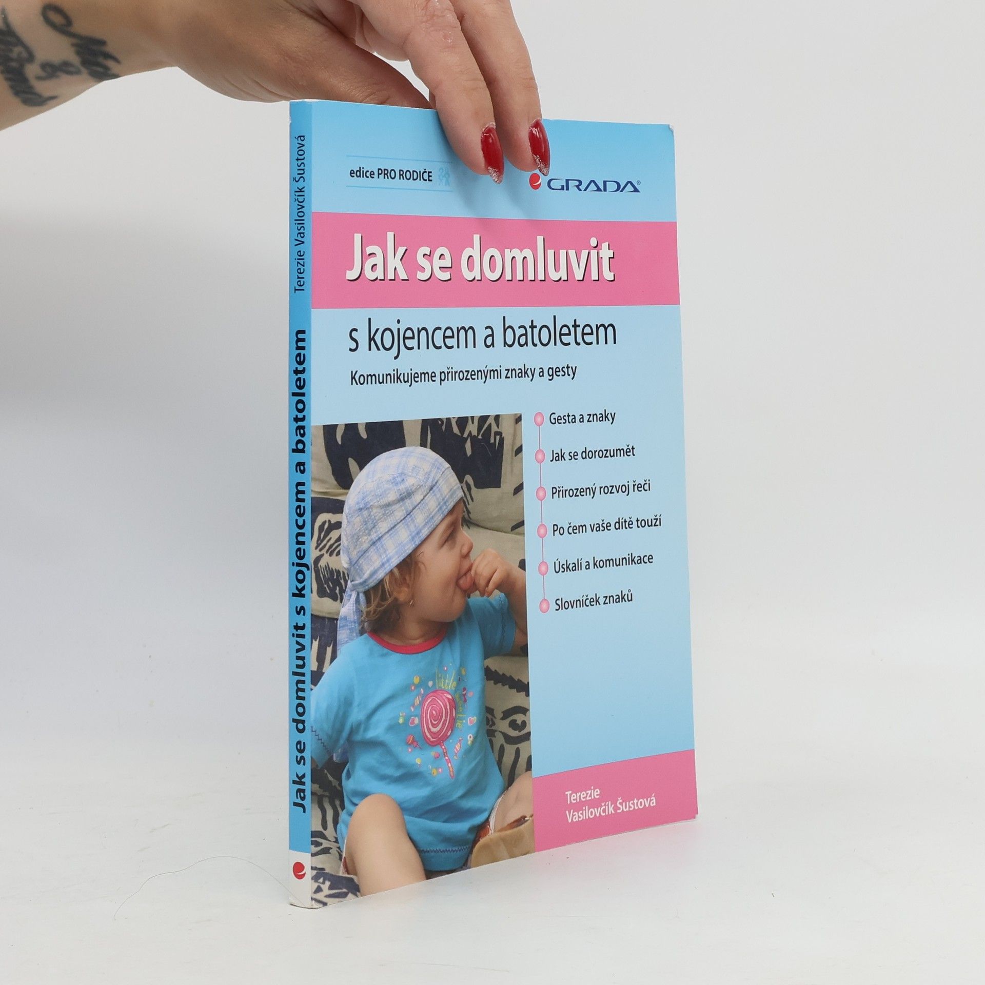 Terezie Vasilovčík Šustová Jak se domluvit s kojencem a batoletem. Komunikujeme přirozenými znaky a gesty