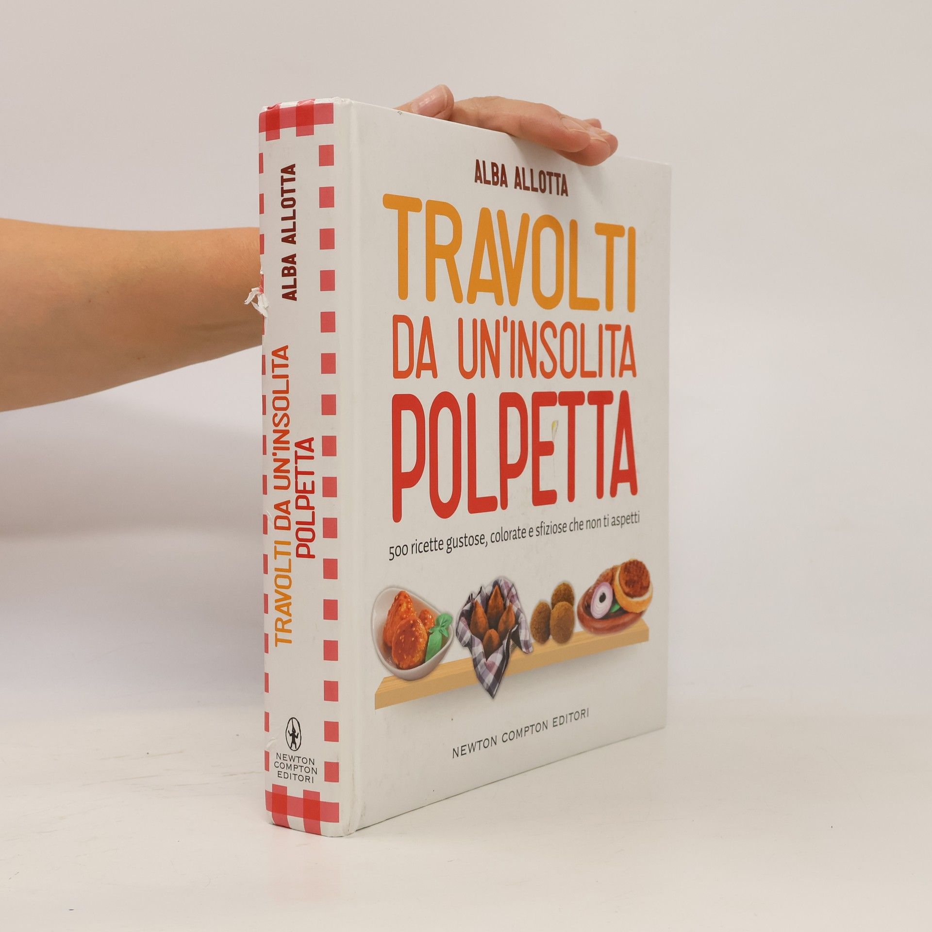 Grandi manuali Newton: Travolti da un'insolita polpetta. 500 ricette gustose, colorate e sfiziose che non ti aspetti