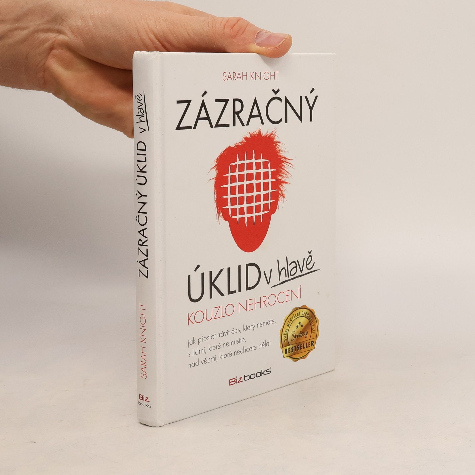 Sarah Knight Zázračný úklid v hlavě. Kouzlo nehrocení