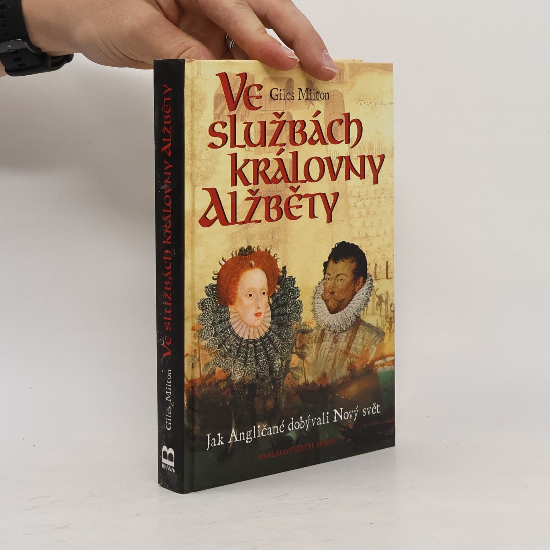 Giles Milton Ve službách královny Alžběty : jak Angličané dobývali Nový svět
