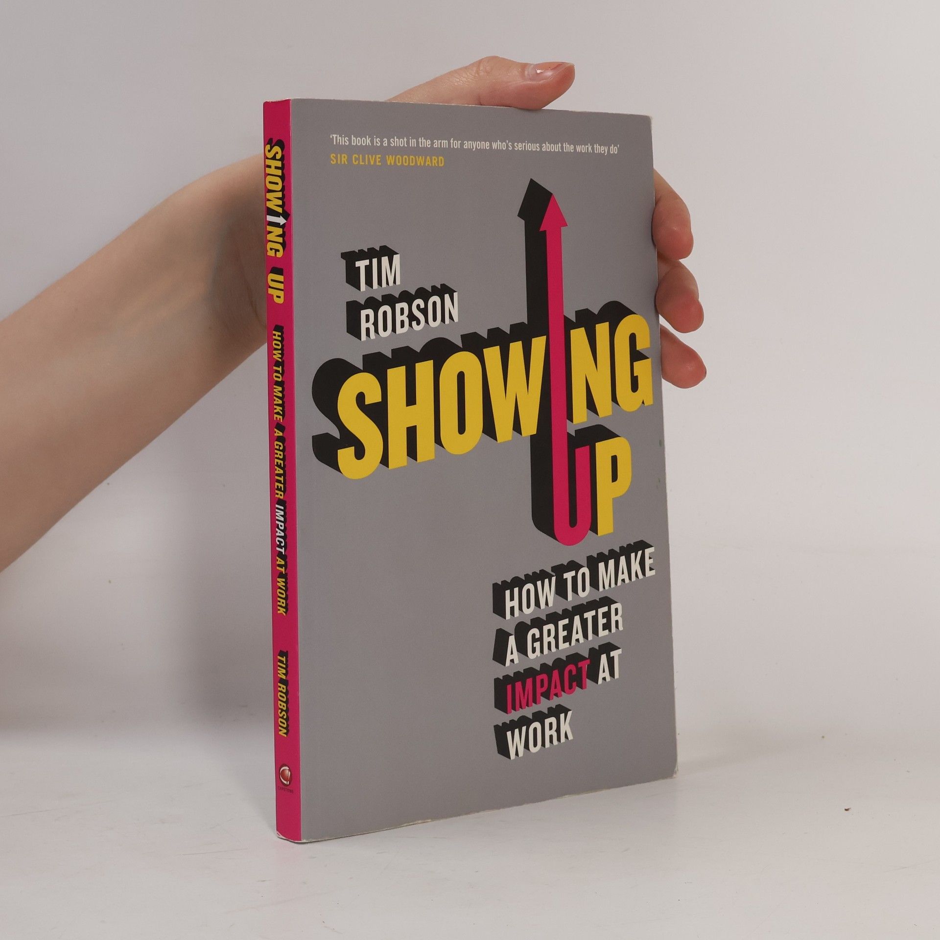 Tim Robson Showing Up: How to Make a Greater Impact at Work