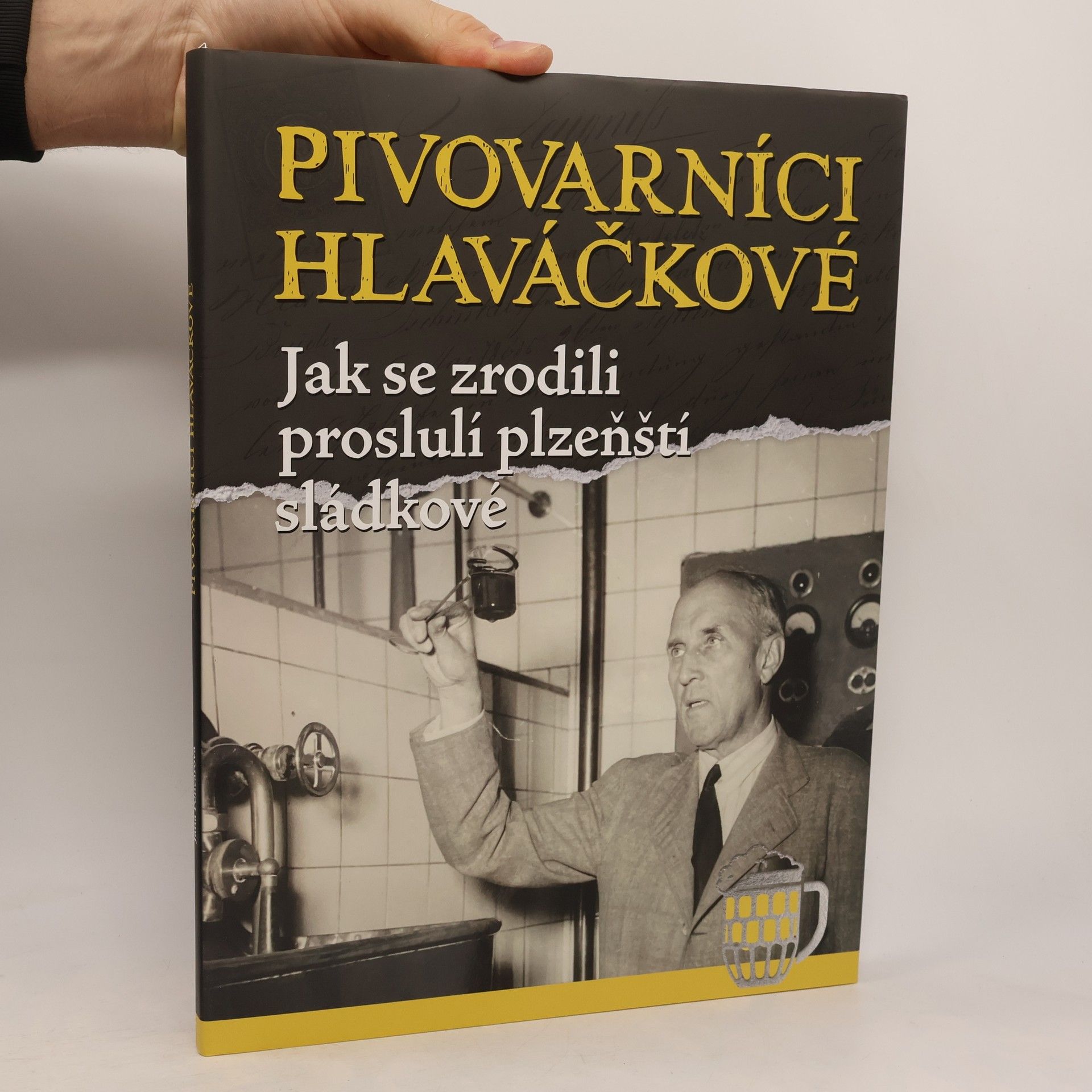 Jana Poncarová Pivovarníci Hlaváčkové. Jak se zrodili proslulí plzeňští sládkové