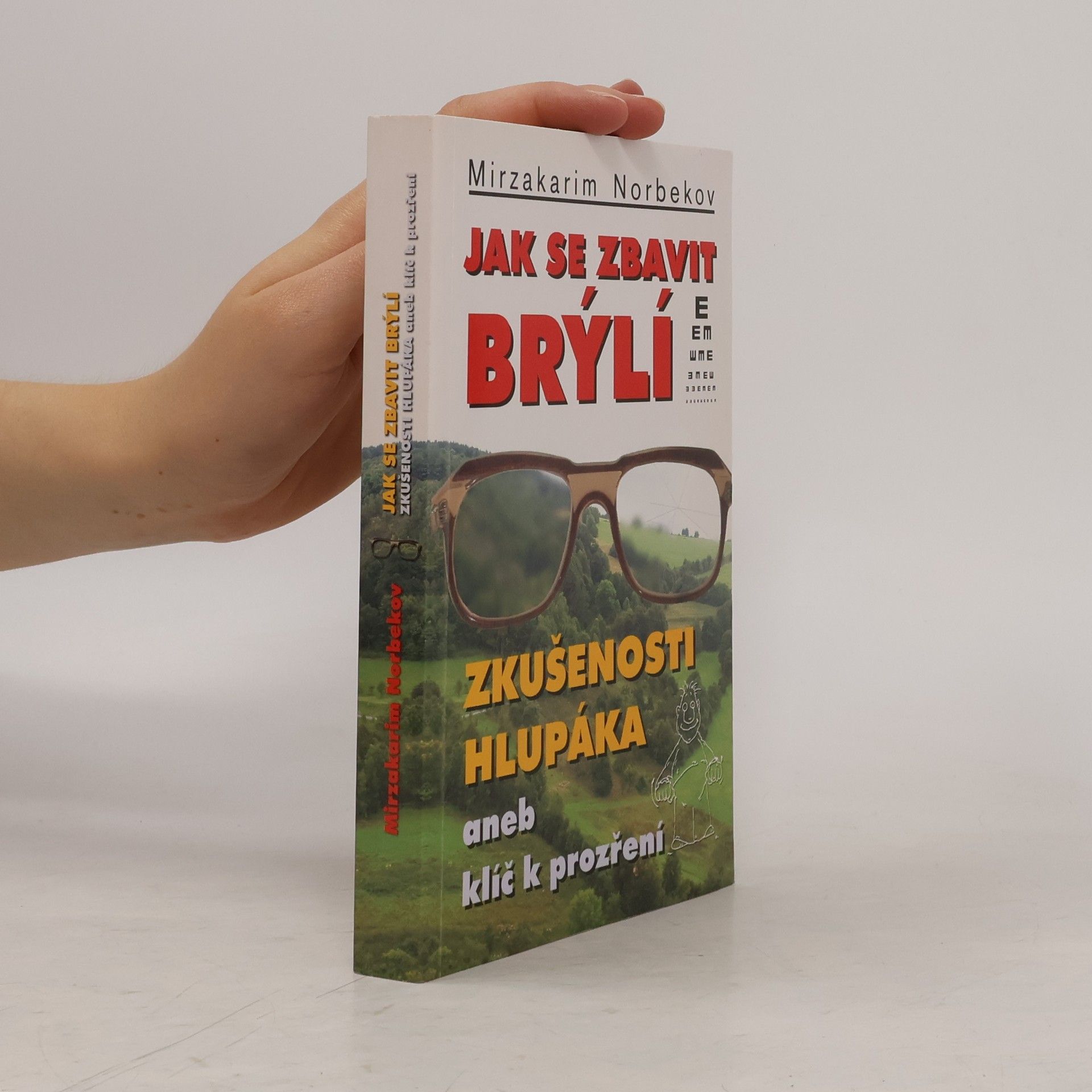 Mirzakarim Norbekov Jak se zbavit brýlí. Zkušenosti hlupáka, aneb, klíč k prozření