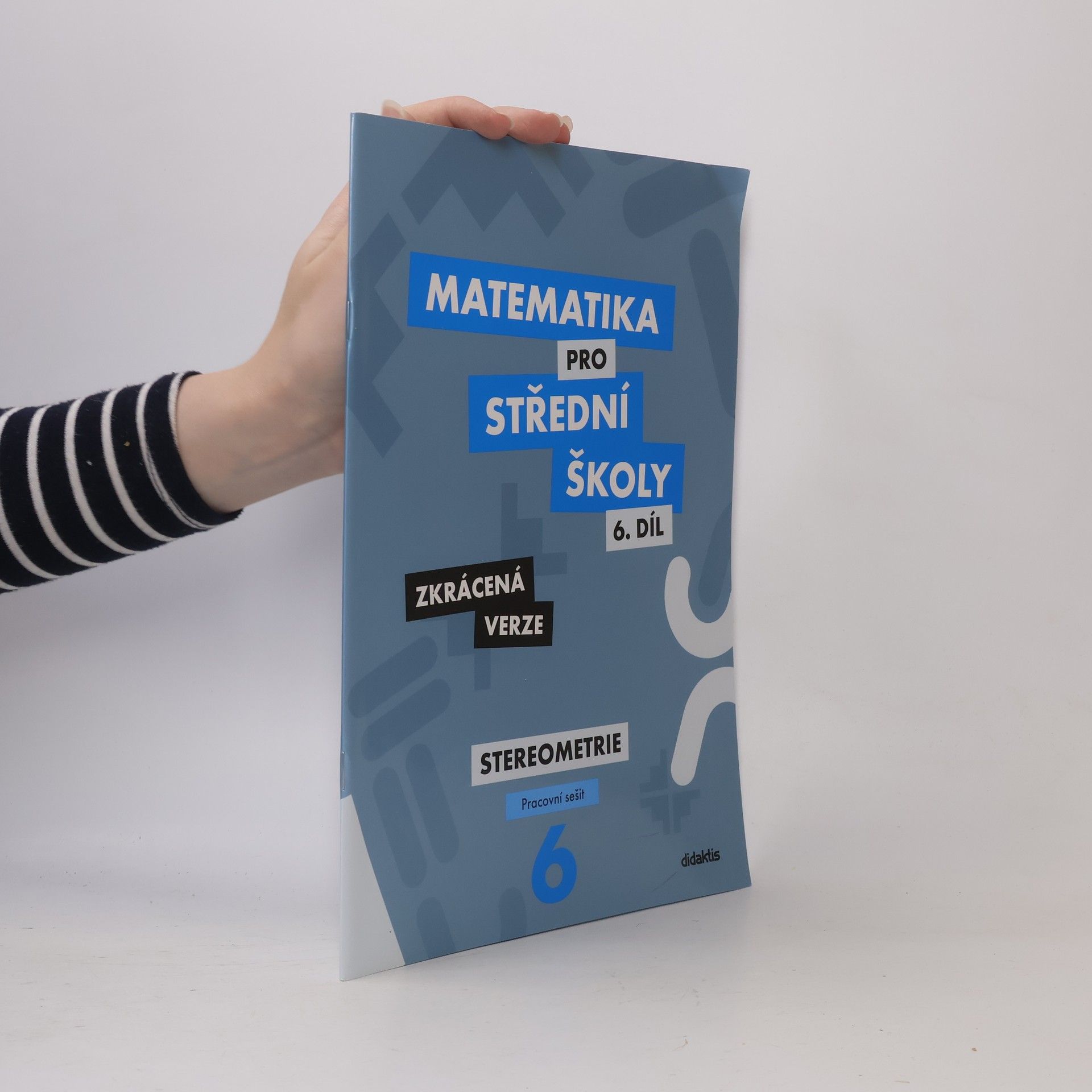 Ivana Šubrtová Matematika pro střední školy, 6. díl, Stereometrie, pracovní sešit, zkrácená verze
