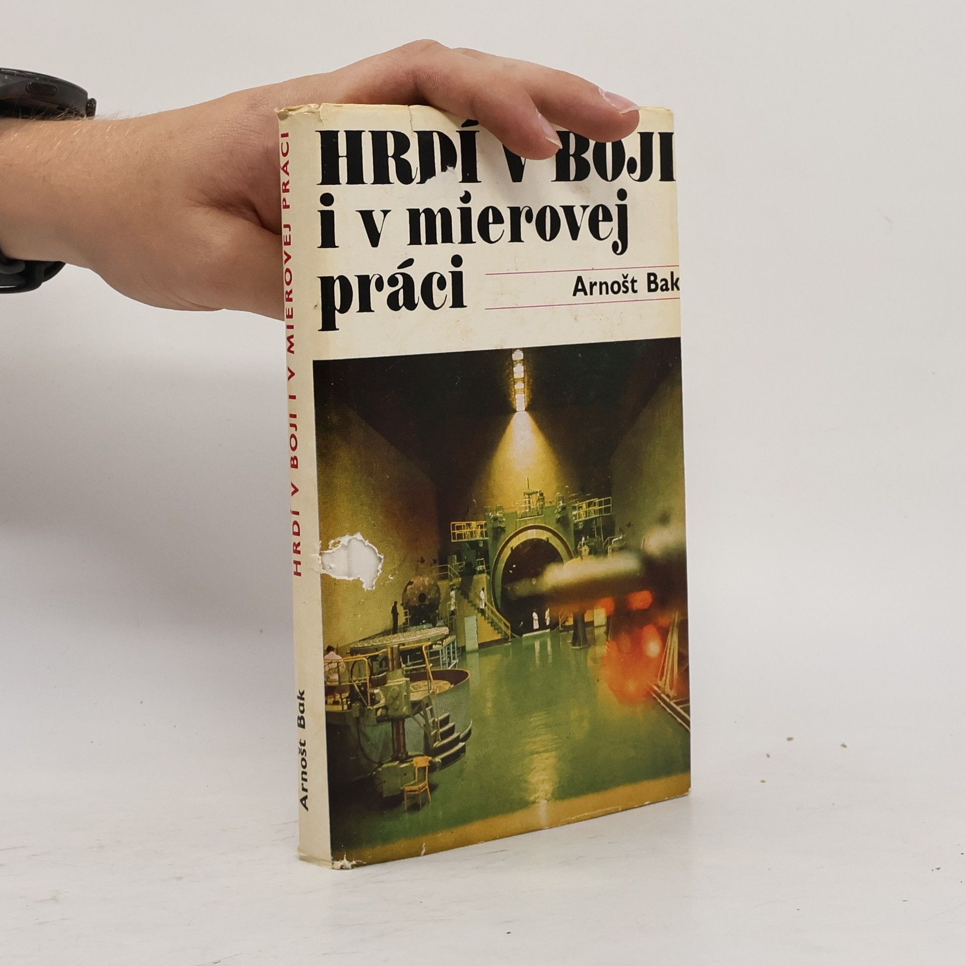 Arnošt Bak Hrdí v boji i v mierovej práci