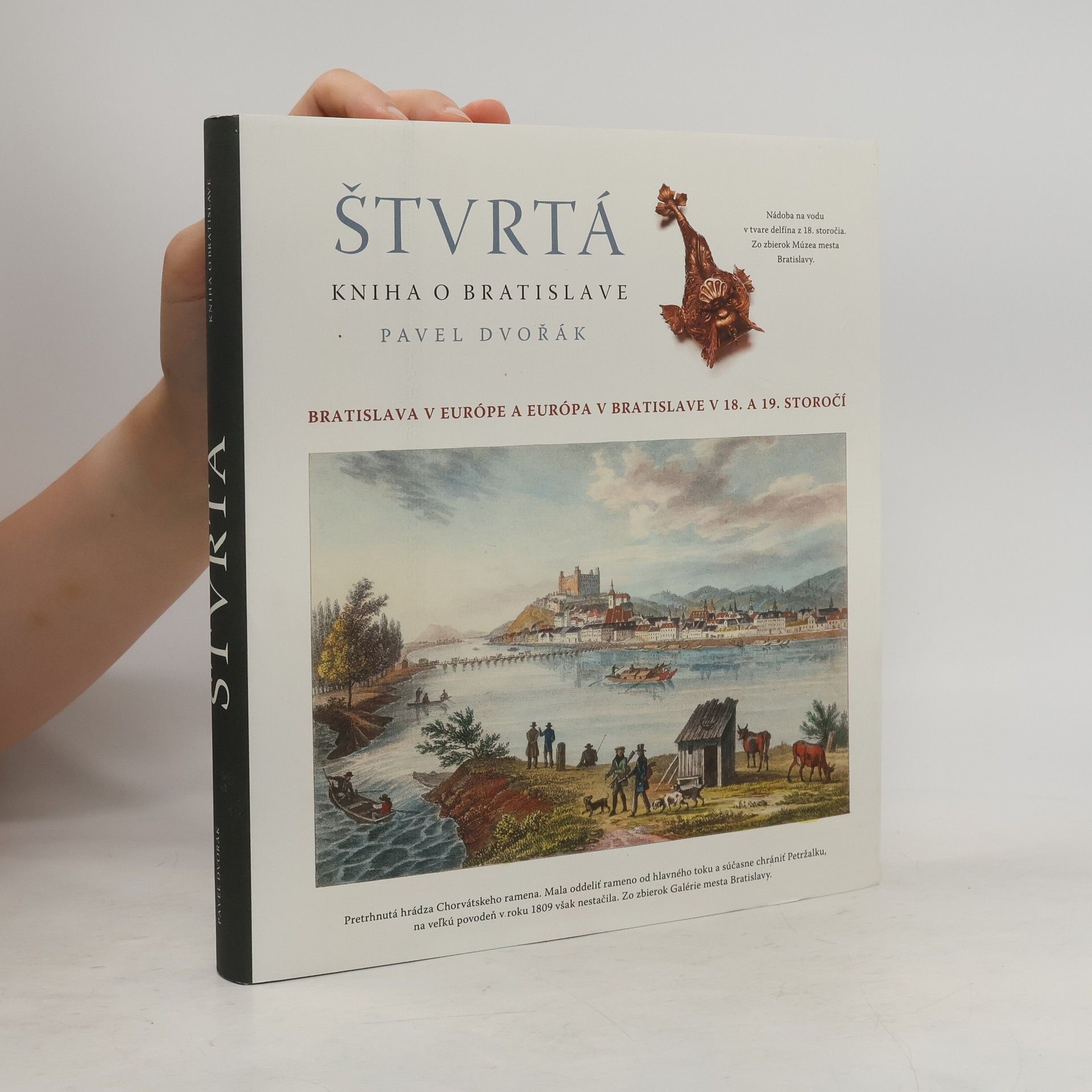 Pavel Dvořák Štvrtá kniha o Bratislave : Bratislava v Európe a Európa v Bratislave v XVIII. a XIX. storočí