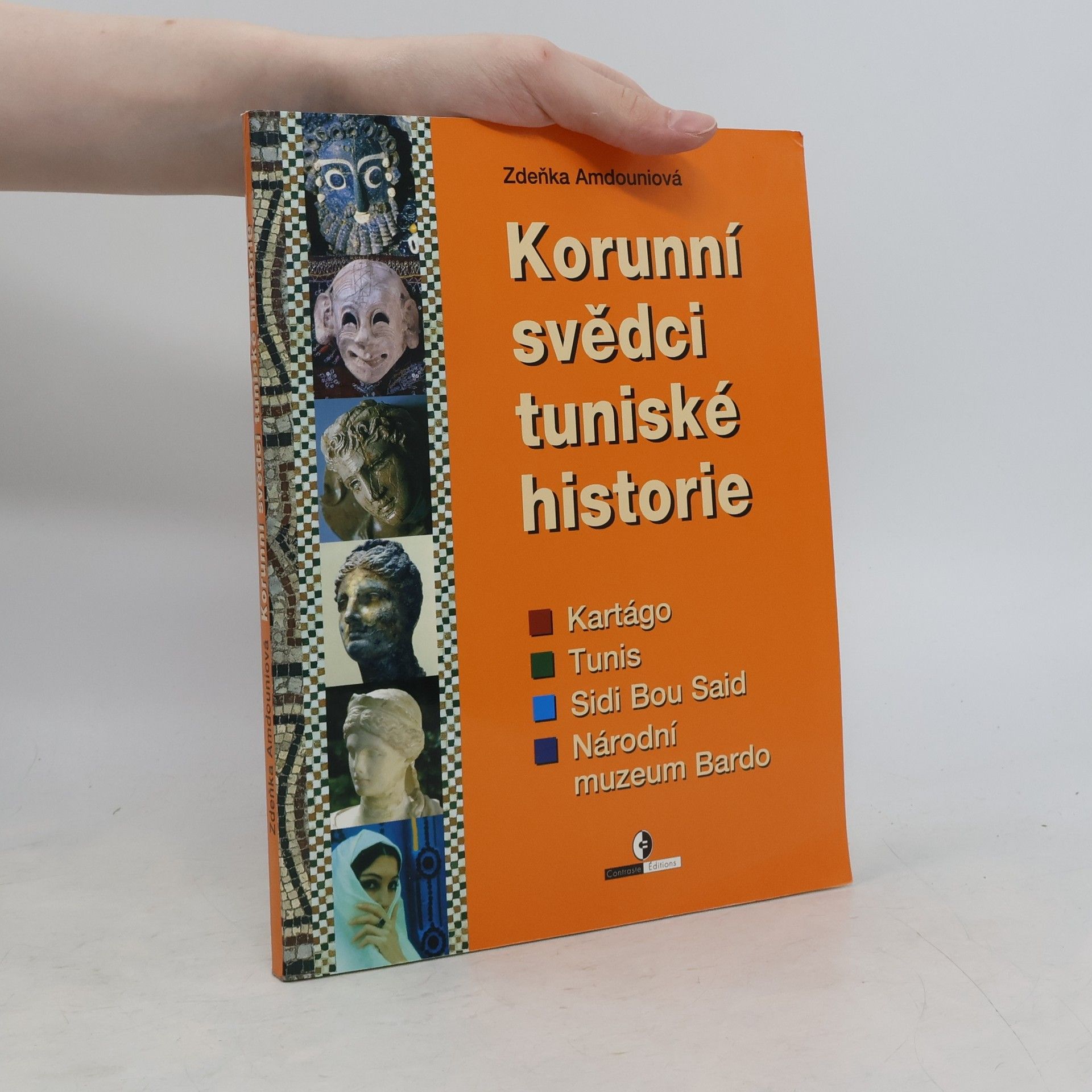 Zdeňka Amdouniová Korunní svědci tuniské historie : Kartágo, Tunis, Sidi Bou Said, Národní muzeum Bardo