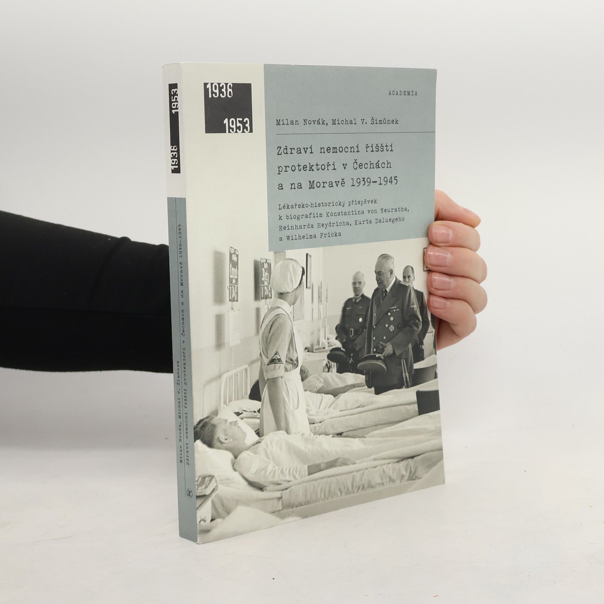 Michal Šimůnek Zdraví nemocní říšští protektoři v Čechách a na Moravě 1939-1945 : lékařsko-historický příspěvek k biografiím Konstantina von Neuratha, Reinharda Heydricha, Kurta Daluegeho a Wilhelma Fricka
