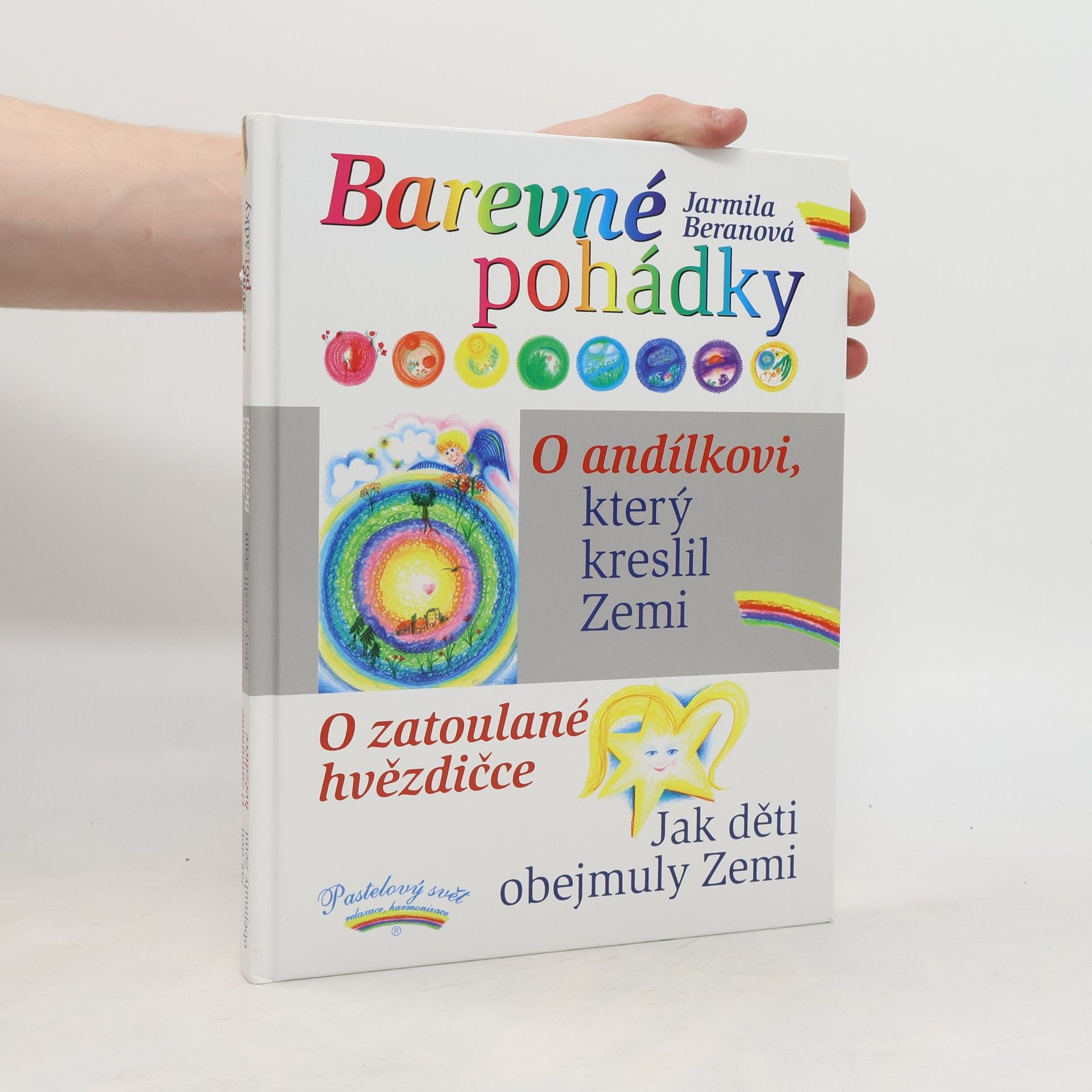 Barevné pohádky. O andílkovi, který kreslil Zemi. O zatoulané hvězdičce. Jak děti obejmuly Zemi