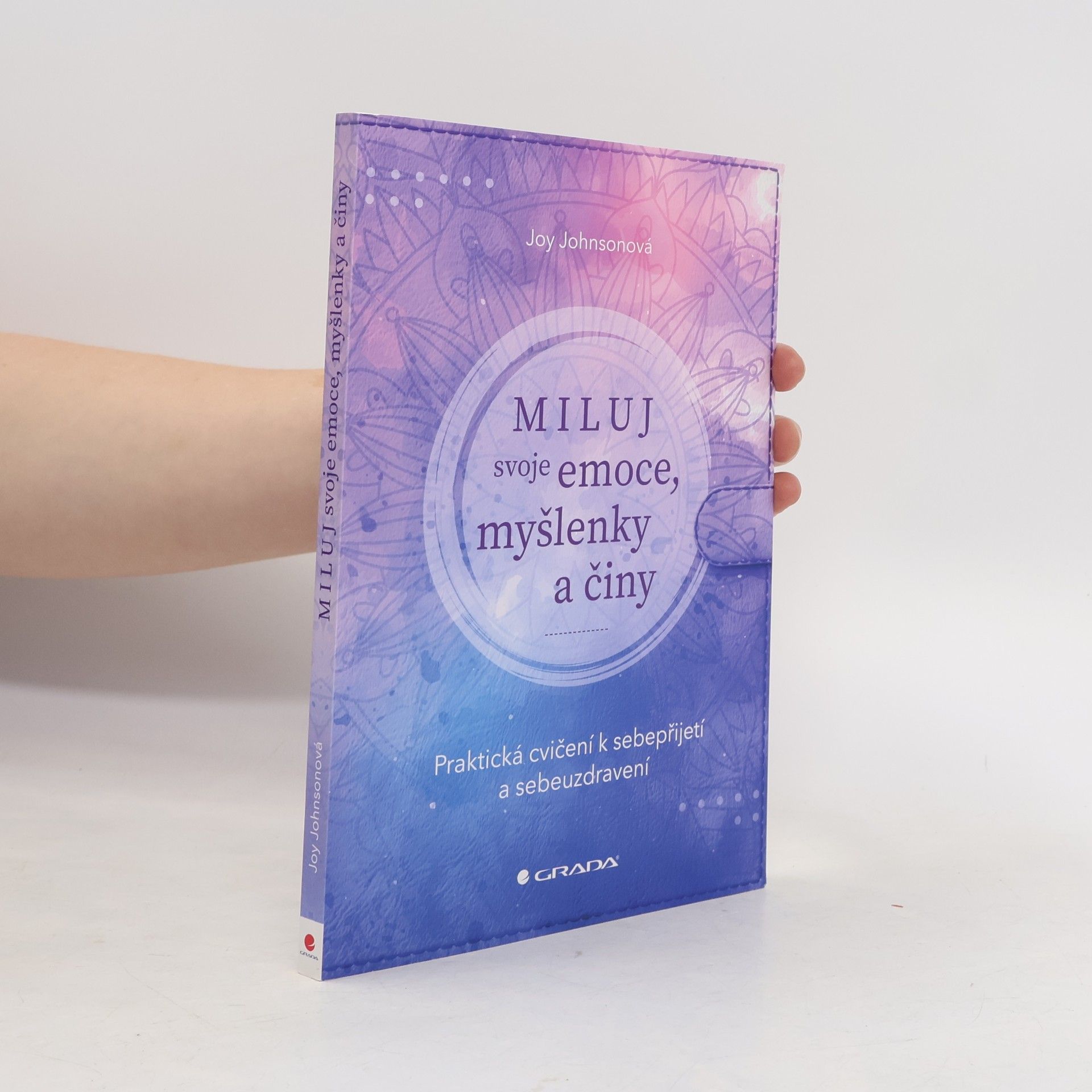 René Souček Miluj svoje emoce, myšlenky a činy. Praktická cvičení k sebepřijetí a sebeuzdravení
