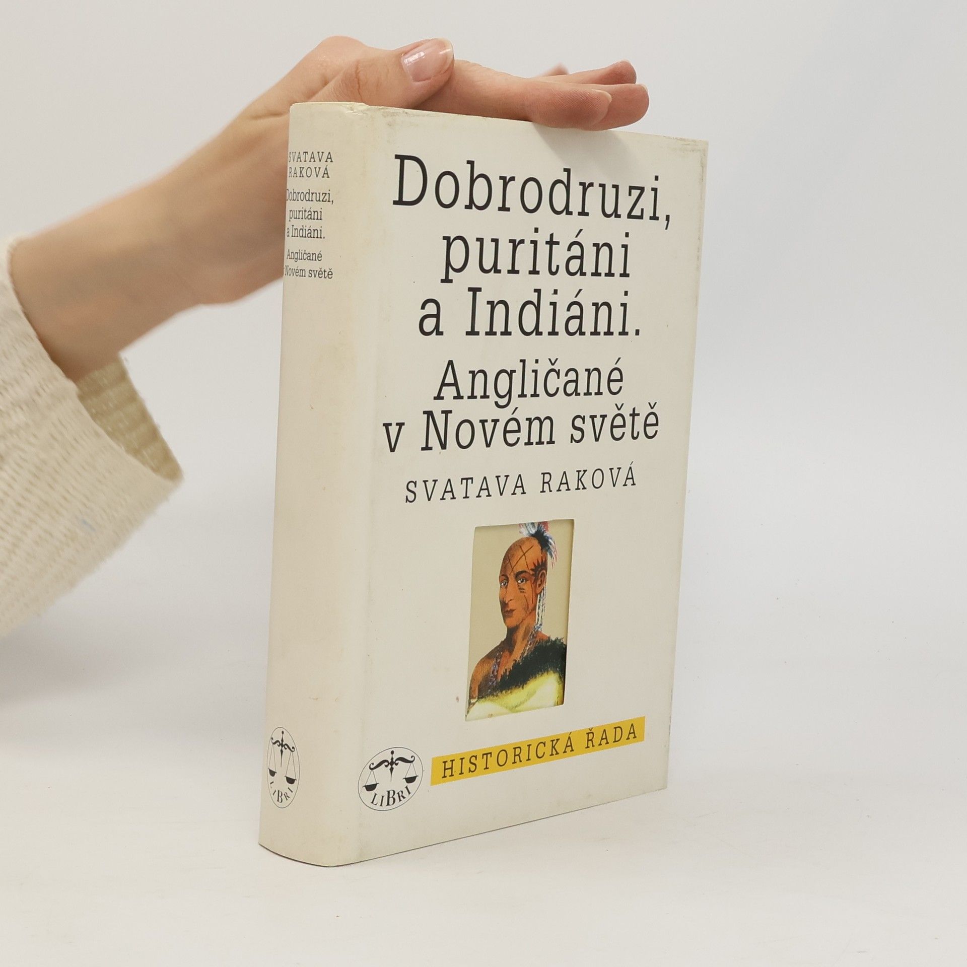 Svatava Raková Dobrodruzi, puritáni a Indiáni : Angličané v Novém světě