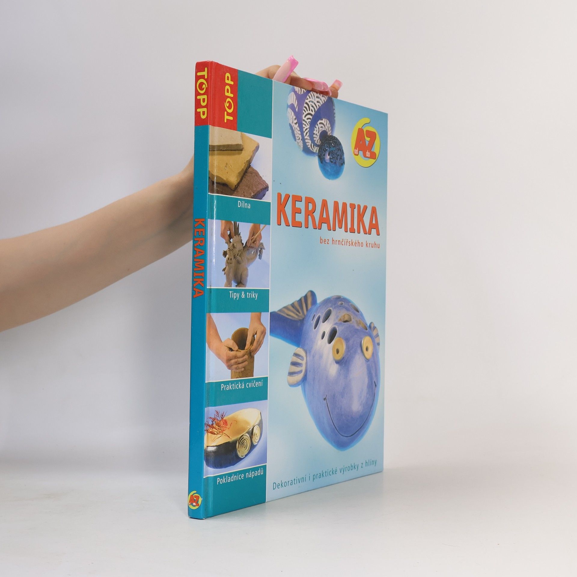 Sia Dreher Keramika bez hrnčířského kruhu : od A do Z : dekorativní i praktické výrobky z hlíny