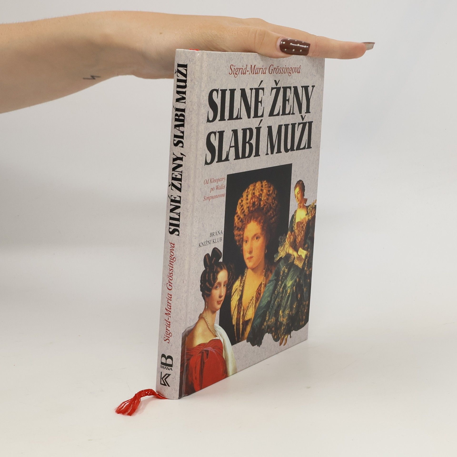 Sigrid-Maria Größing Silné ženy, slabí muži : od Kleopatry po Wallis Simpsonovou