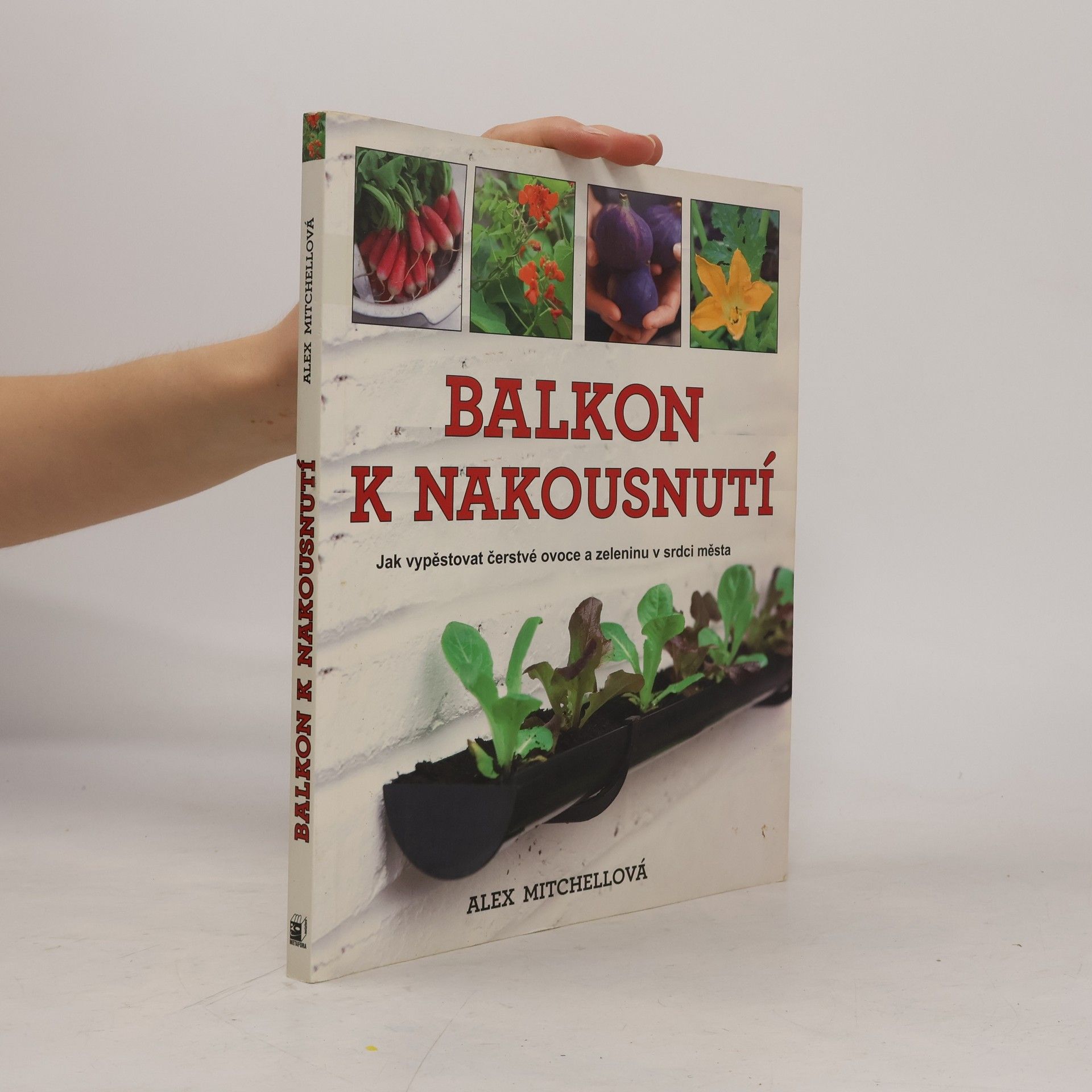 Alex Mitchell Balkon k nakousnutí. Jak vypěstovat čerstvé ovoce a zeleninu v srdci města