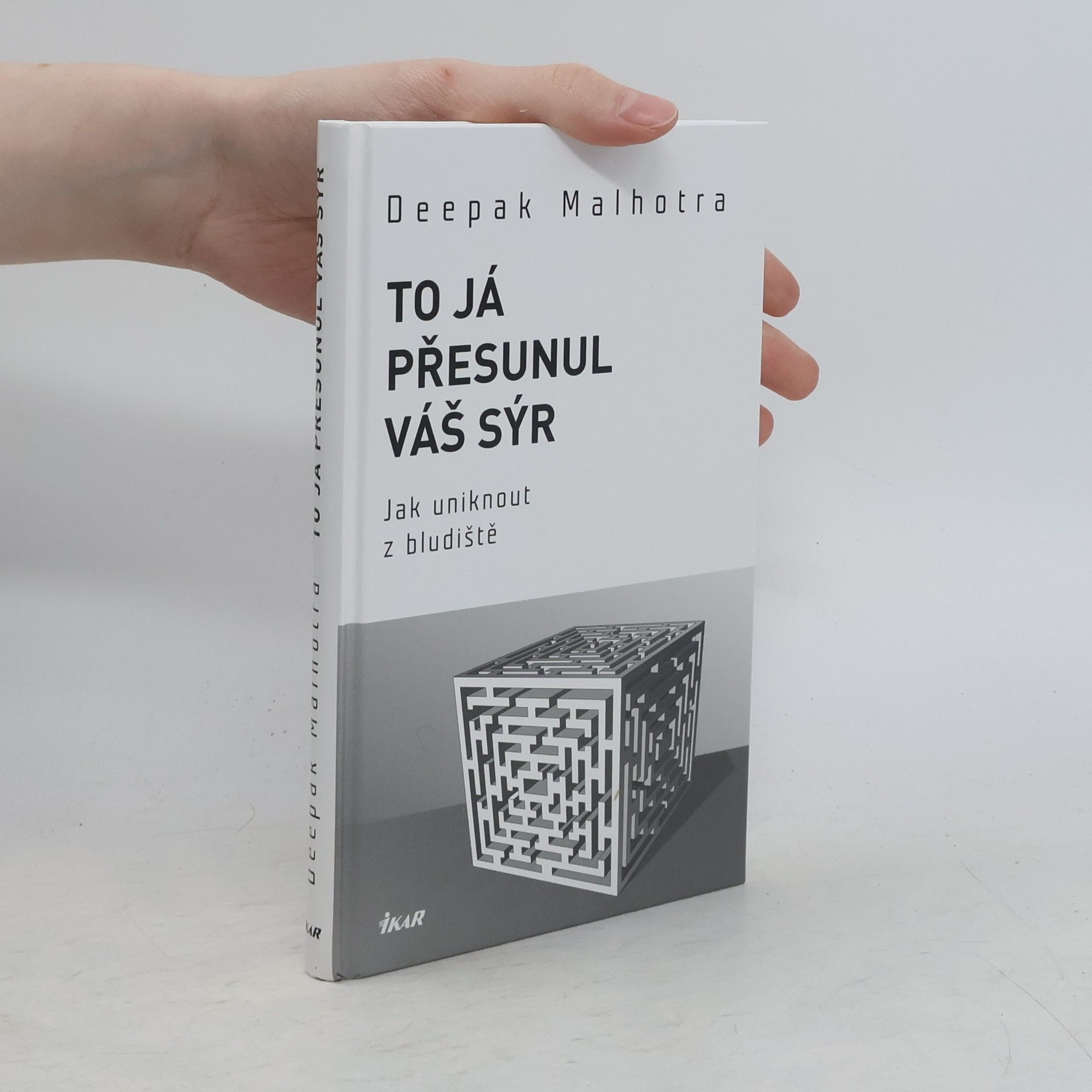 Deepak Malhotra To já přesunul váš sýr. Jak uniknout z bludiště