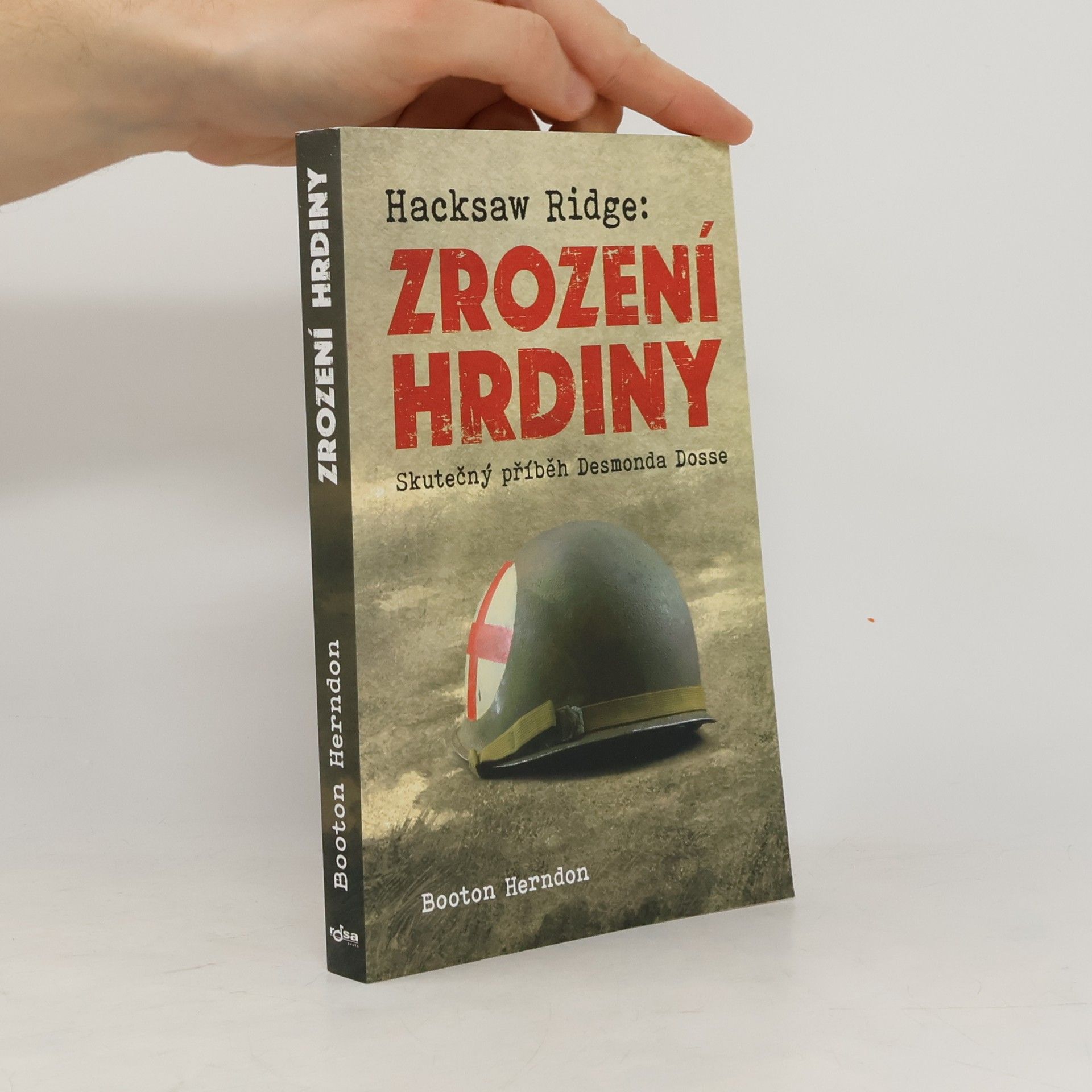 Booton Herndon Zrození hrdiny: Skutečný příběh Desmonda Dosse