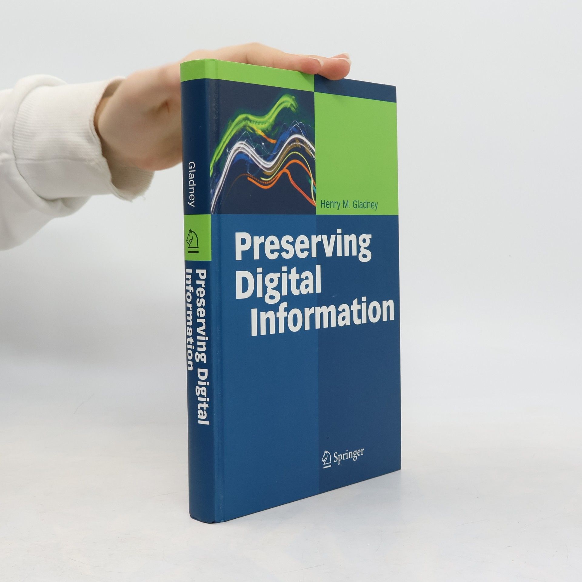 Henry M. Gladney Preserving Digital Information