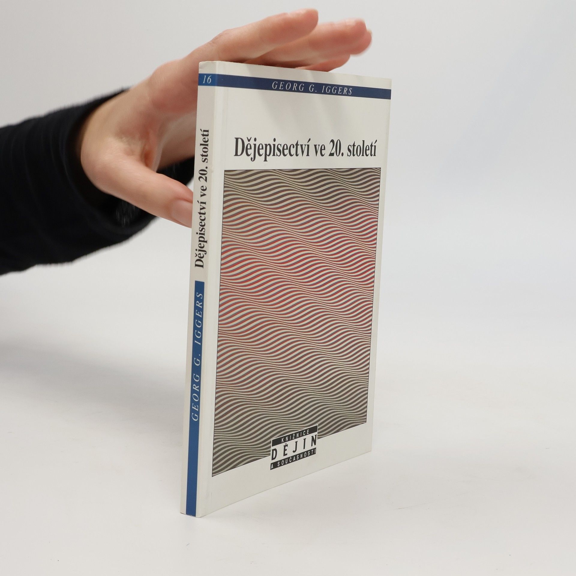 Georg Gerson Iggers Dějepisectví ve 20. století. Od vědecké objektivity k postmoderní výzvě