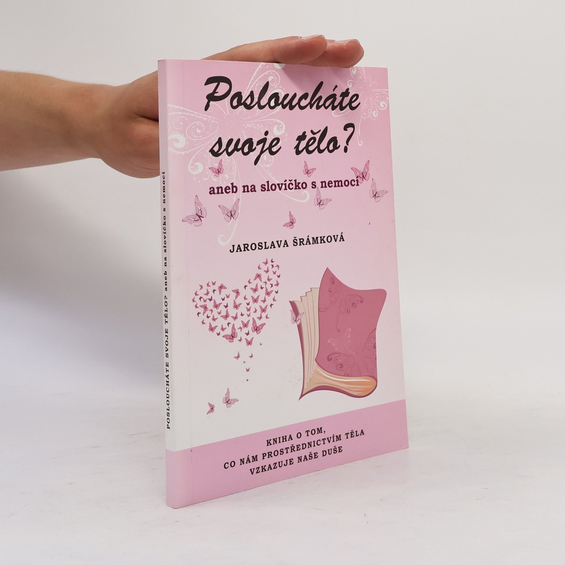 Jaroslava Šrámková Posloucháte svoje tělo? aneb Na slovíčko s nemocí