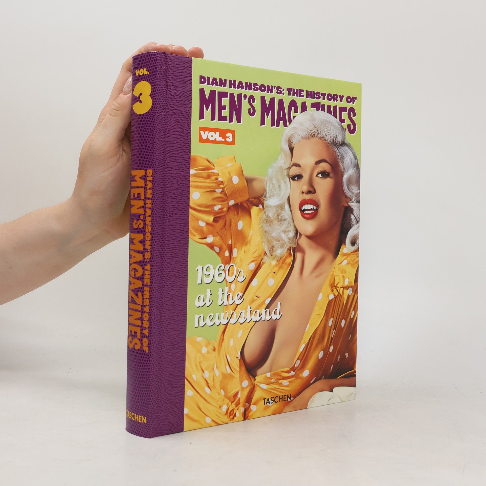 Dian Hanson Dian Hanson's: The History of Men's Magazines. Vol. 3: 1960s At the Newsstand