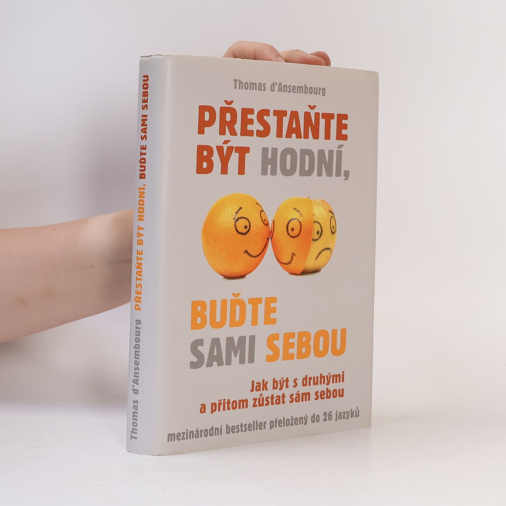 Thomas d. Ansembourg Přestaňte být hodní, buďte sami sebou: Jak být s druhými a přitom zůstat sám sebou