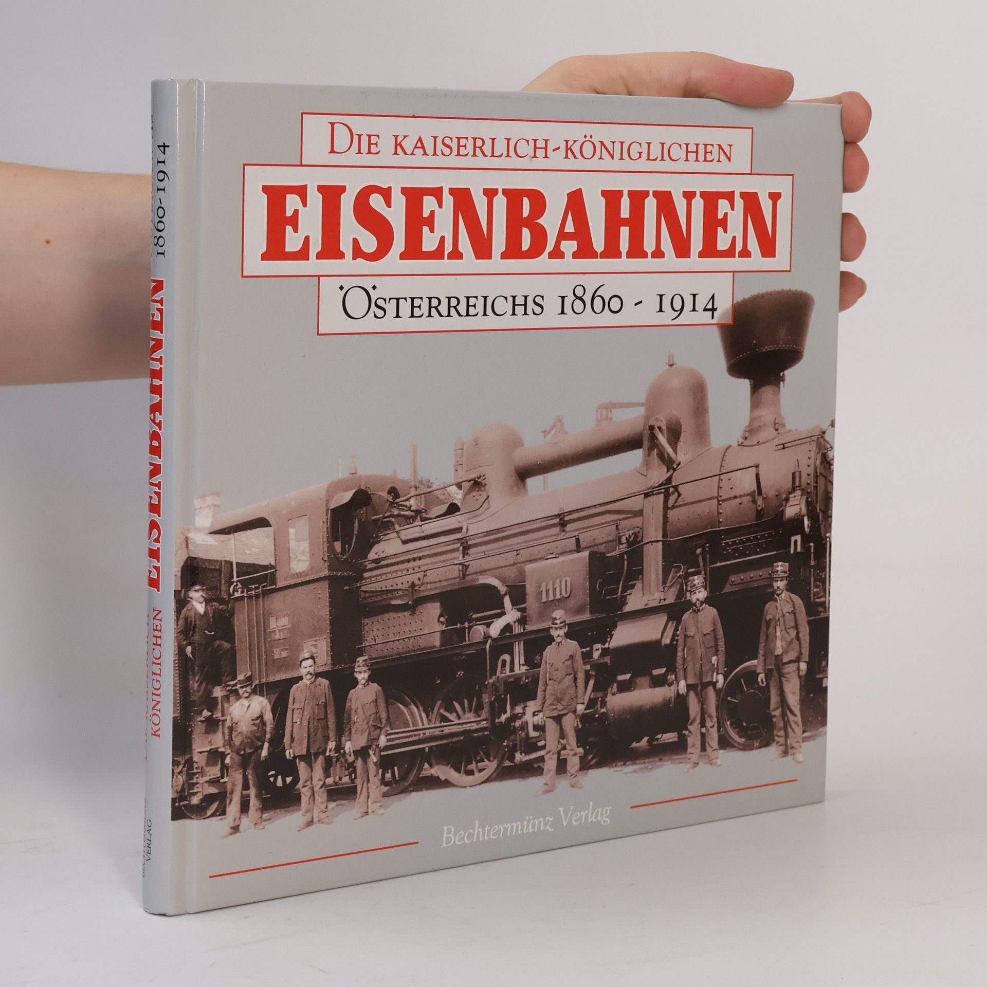 Richard Heinersdorff Die kaiserlich-königlichen Eisenbahnen Österreichs 1860 - 1914