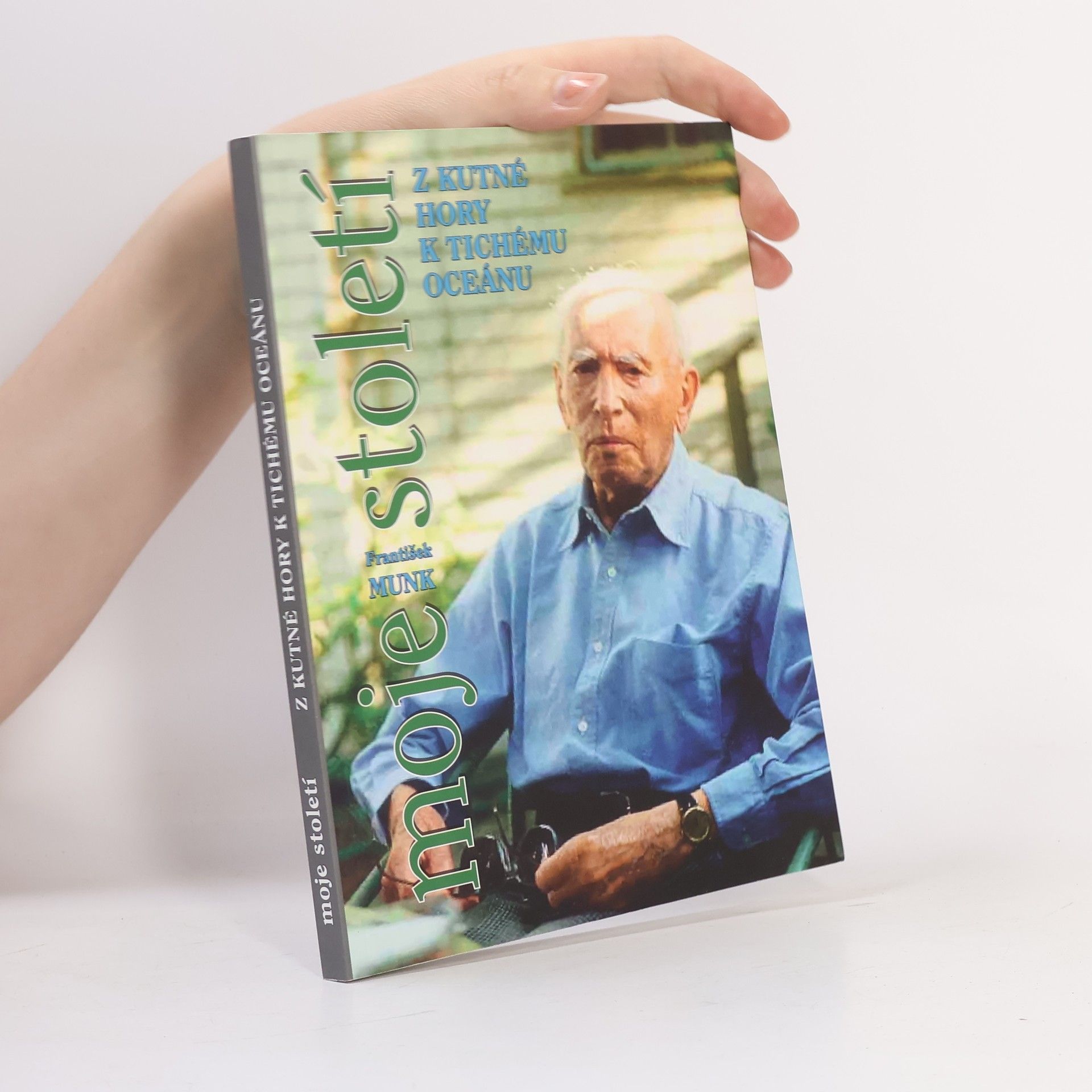 František Munk Moje století: Z Kutné Hory k Tichému oceánu