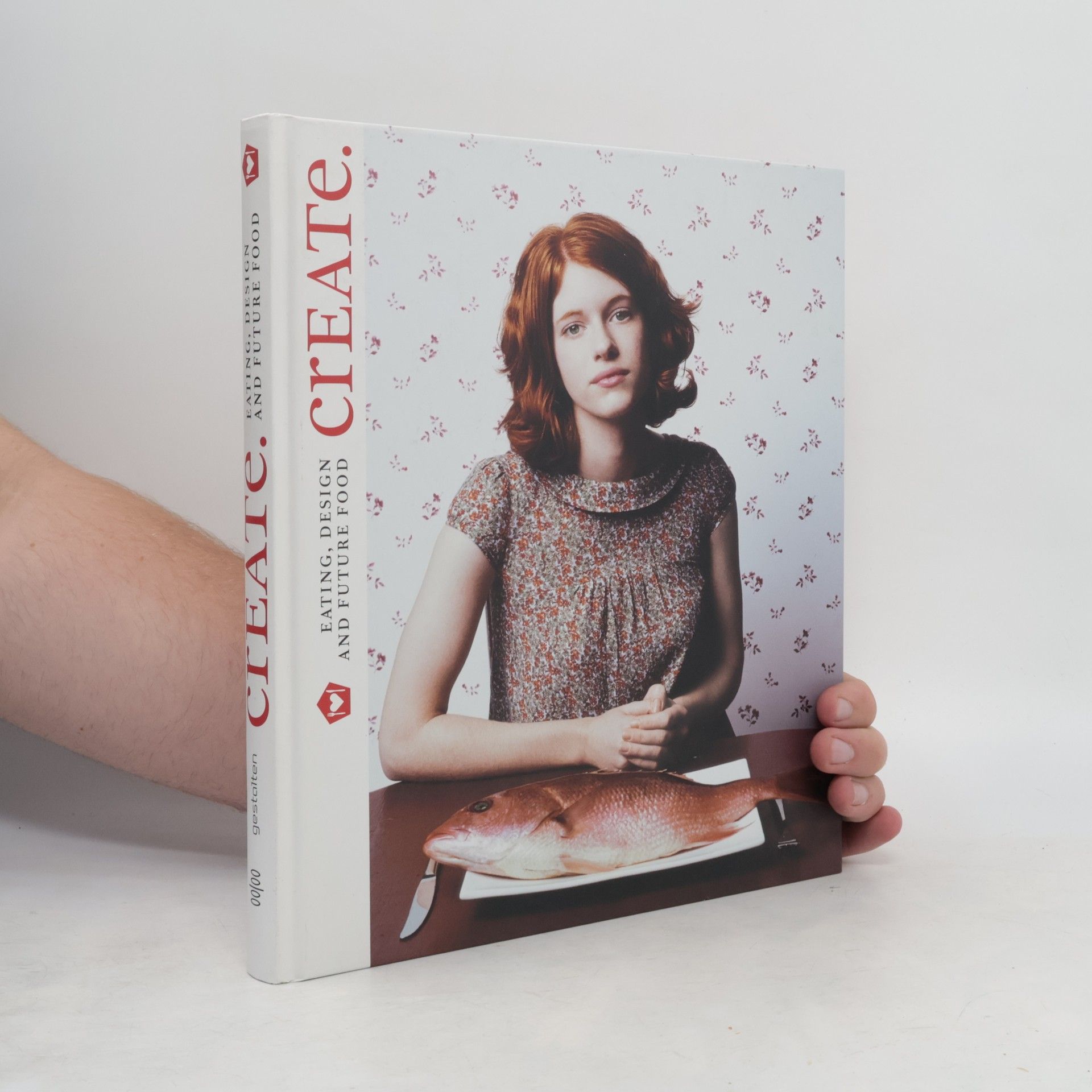 Various authors Create. Eating, Design and Future Food: the Future Laboratory
