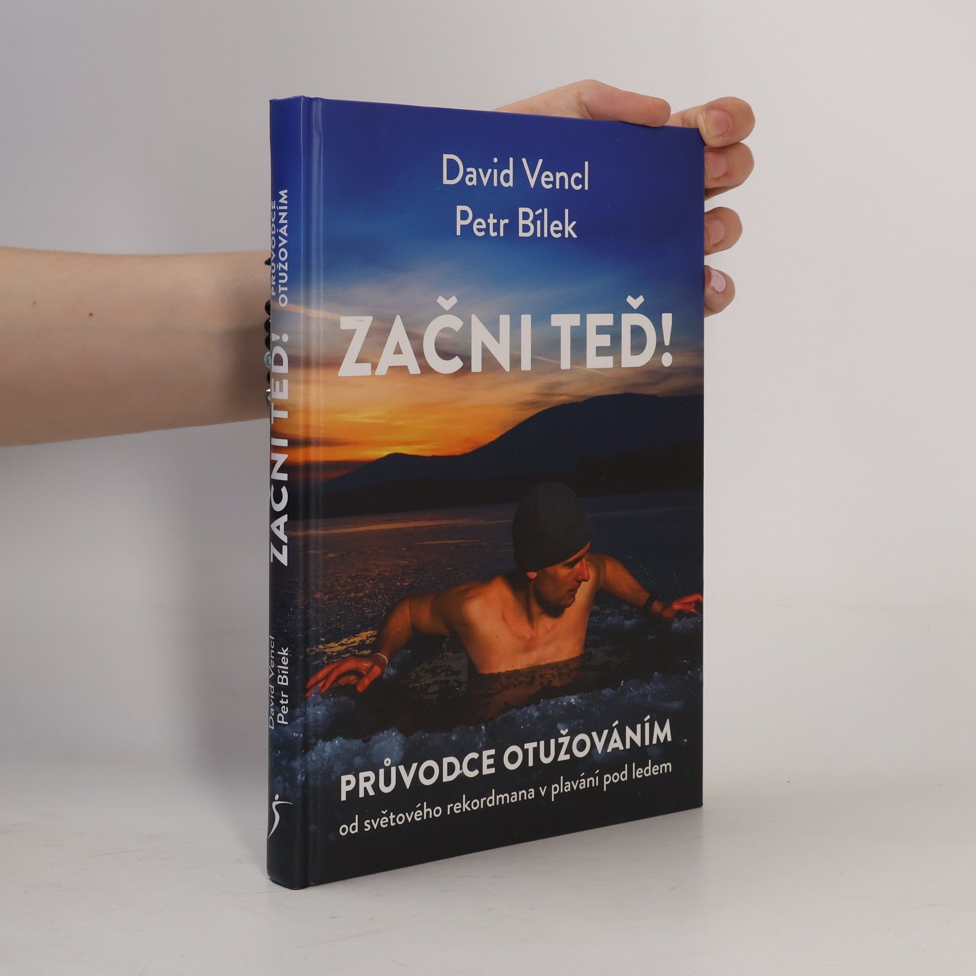 David Vencl Začni teď! : průvodce otužováním od světového rekordmana v plavání pod ledem
