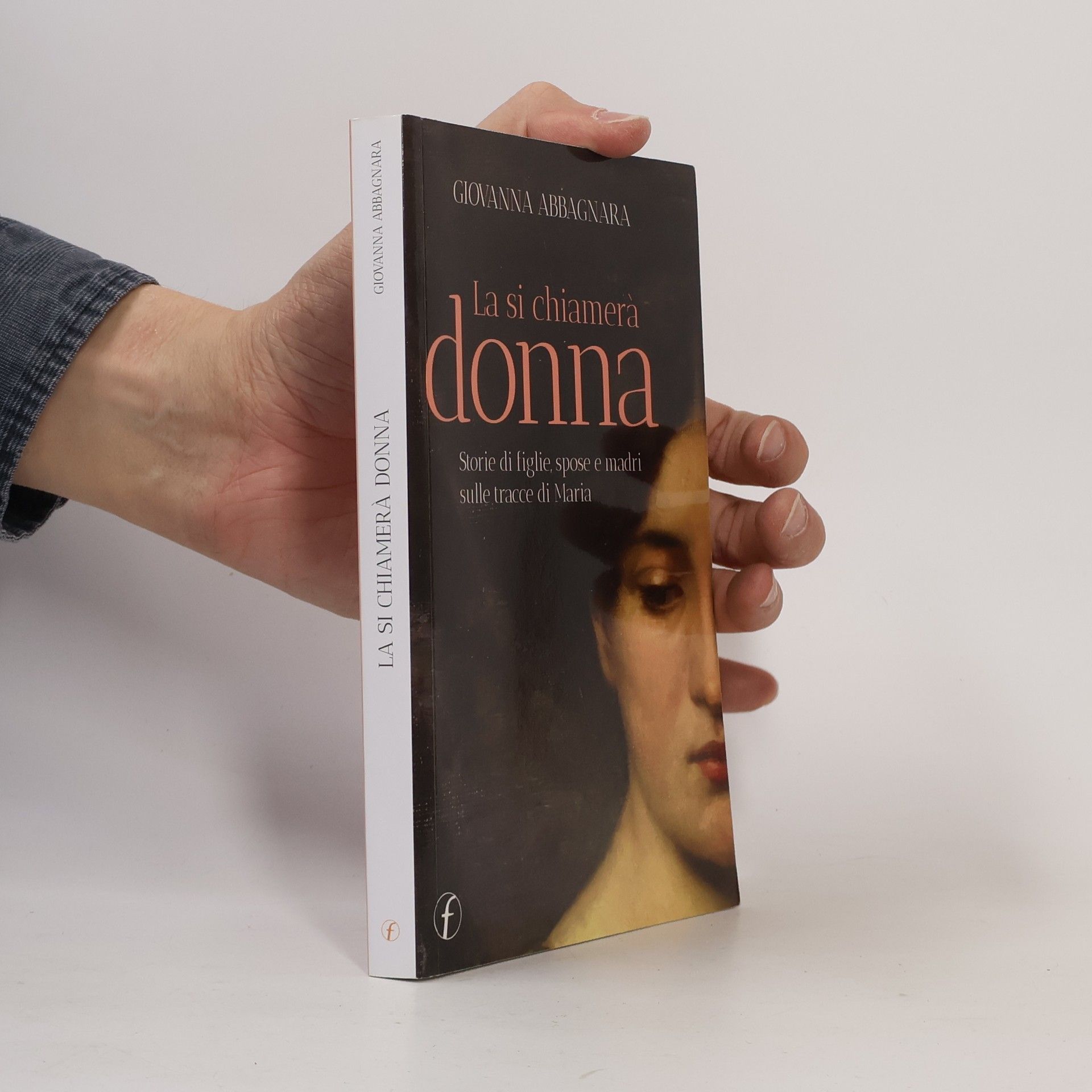 Giovanna Abbagnara La si chiamerà donna. Storie di figlie, spose e madri sulle tracce di Maria