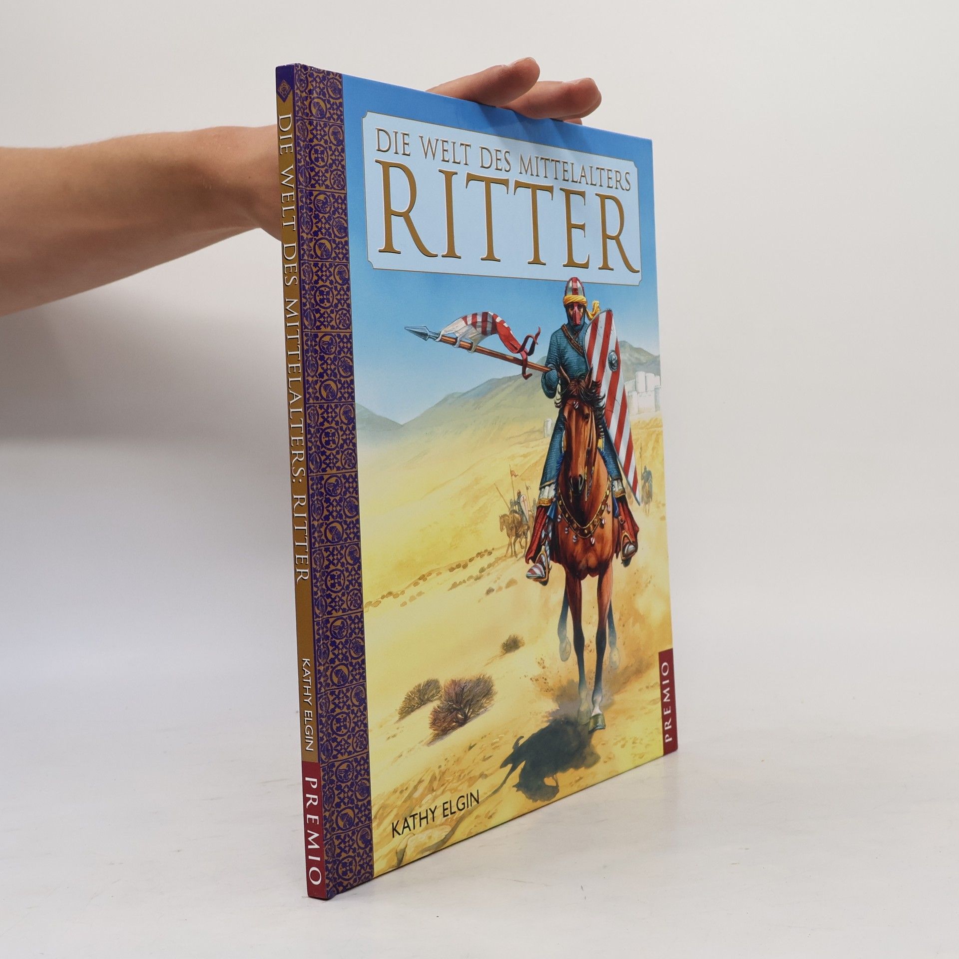 Kathy Elgin Die Welt des Mittelalters: Ritter